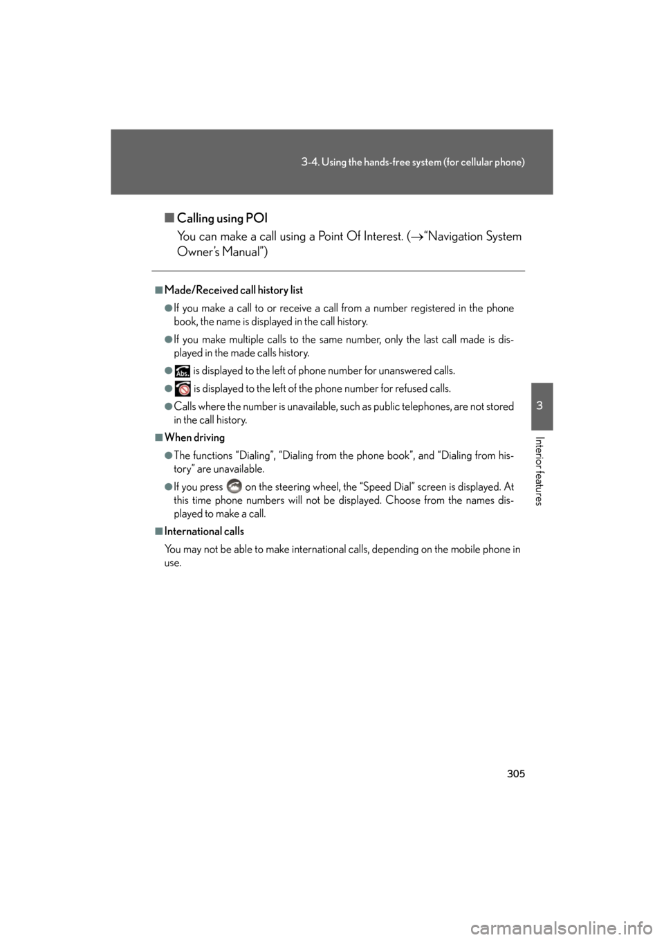 Lexus GS350 2008  Do-it-yourself maintenance / LEXUS 2008 GS460/350 OWNERS MANUAL (OM30A87U) 305
3-4. Using the hands-free system (for cellular phone)
3
Interior features
GS_G_U
May 13, 2008 5:14 pm
■Calling using POI
You can make a call using a Point Of Interest. ( “Navigation System 