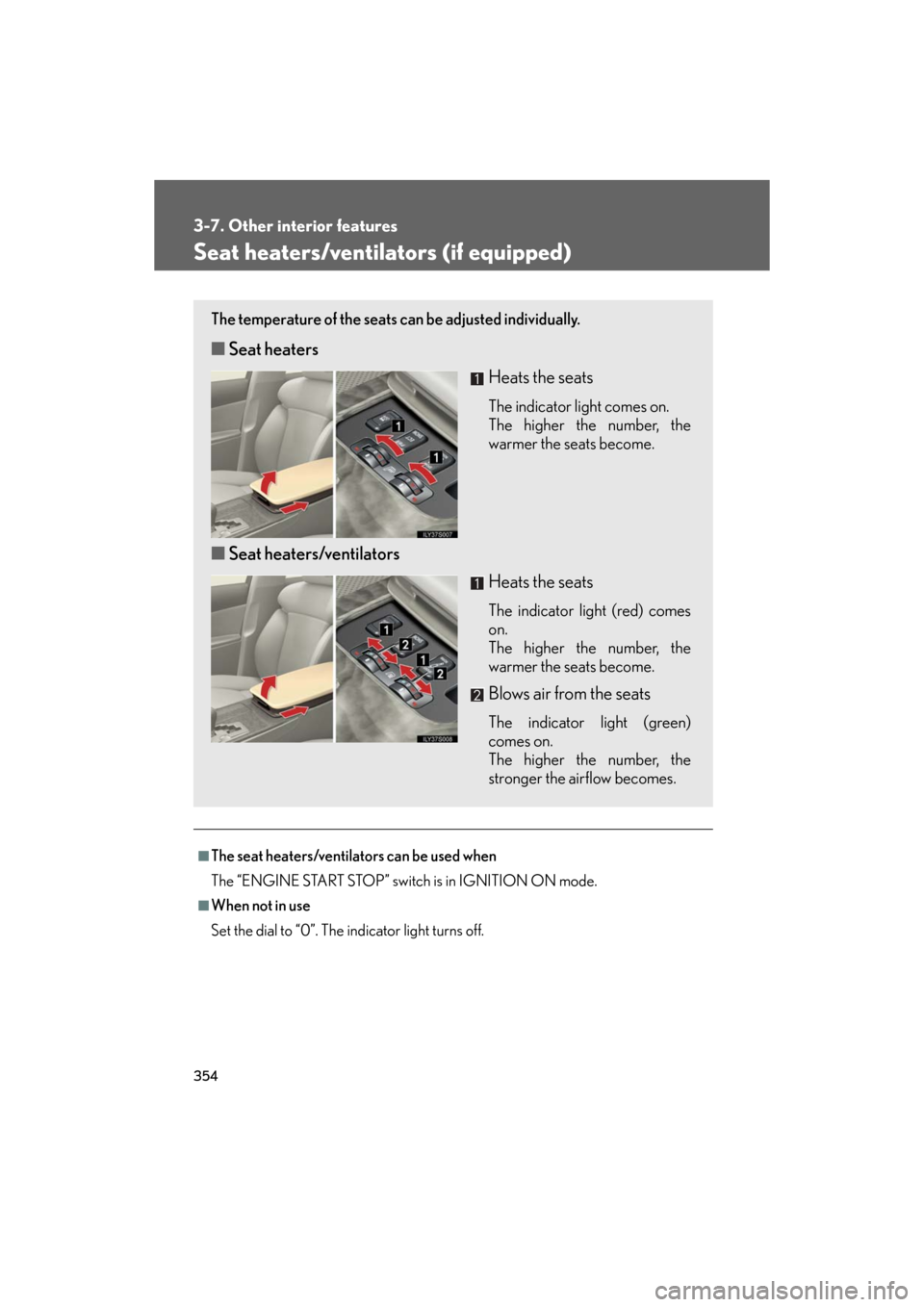 Lexus GS350 2008  Do-it-yourself maintenance / LEXUS 2008 GS460/350 OWNERS MANUAL (OM30A87U) 354
3-7. Other interior features
GS_G_U
May 13, 2008 5:14 pm
Seat heaters/ventilators (if equipped)
■The seat heaters/ventilators can be used when
The “ENGINE START STOP” switch is in IGNITION O