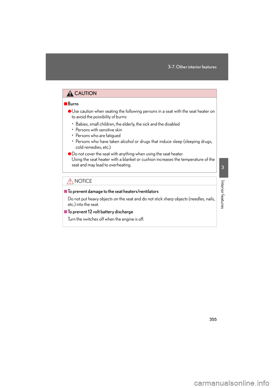 Lexus GS350 2008  Do-it-yourself maintenance / LEXUS 2008 GS460/350 OWNERS MANUAL (OM30A87U) 355
3-7. Other interior features
3
Interior features
GS_G_U
May 13, 2008 5:14 pm
CAUTION
■Burns
●Use caution when seating the following persons in a seat with the seat heater on 
to avoid the poss