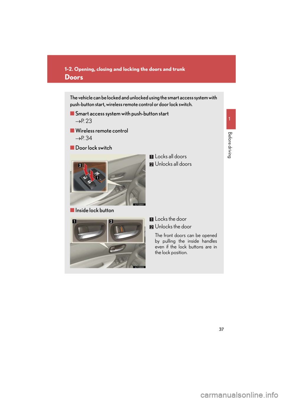 Lexus GS350 2008 Do-it-yourself maintenance / LEXUS 2008 GS460/350 (OM30A87U) Owners Guide 37
1
1-2. Opening, closing and locking the doors and trunk
Before driving
GS_G_U
October 23, 2015 1:08 pm
Doors
The vehicle can be locked and unlocked using the smart access system with
push-button Lexus GS350 2008 Do-it-yourself maintenance / LEXUS 2008 GS460/350 (OM30A87U) Owners Guide 37
1
1-2. Opening, closing and locking the doors and trunk
Before driving
GS_G_U
October 23, 2015 1:08 pm
Doors
The vehicle can be locked and unlocked using the smart access system with
push-button