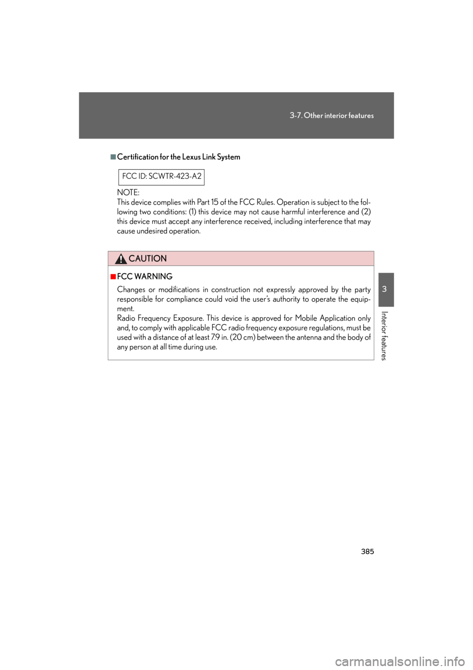 Lexus GS350 2008  Do-it-yourself maintenance / LEXUS 2008 GS460/350  (OM30A87U) Owners Guide 385
3-7. Other interior features
3
Interior features
GS_G_U
May 13, 2008 5:14 pm
■Certification for the Lexus Link System
NOTE:
This device complies with Part 15 of the FCC Rules. Operation is su