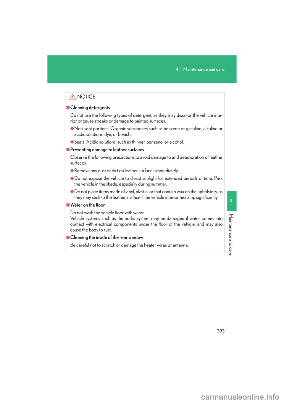 Lexus GS350 2008  Do-it-yourself maintenance / LEXUS 2008 GS460/350 OWNERS MANUAL (OM30A87U) 393
4-1. Maintenance and care
4
Maintenance and care
GS_G_U
May 13, 2008 5:14 pm
NOTICE
■Cleaning detergents
Do not use the following types of detergent, as they may discolor the vehicle inte-
rior 