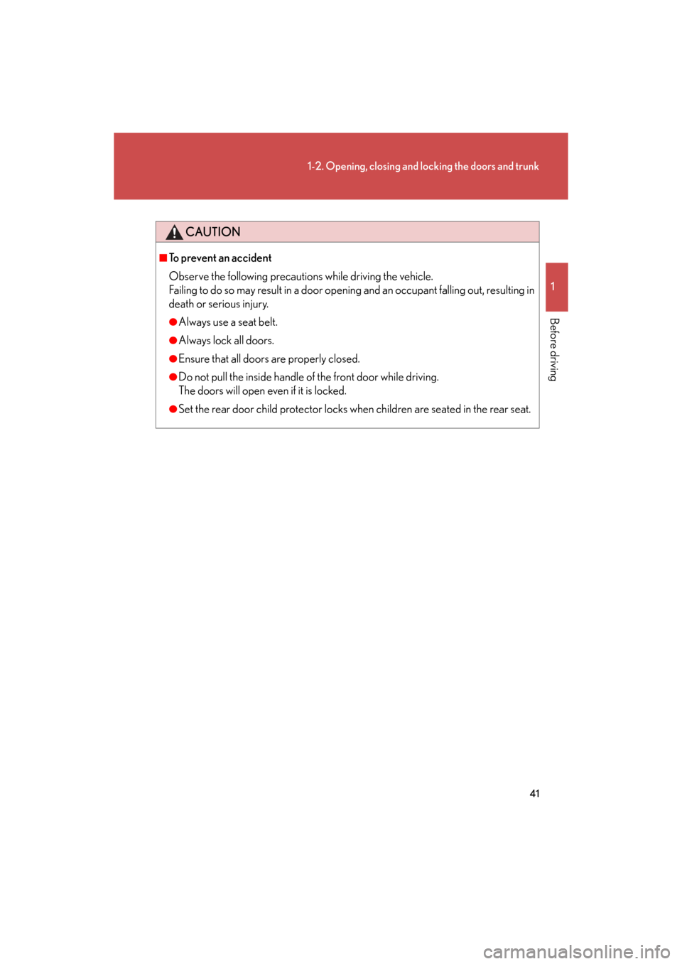 Lexus GS350 2008  Do-it-yourself maintenance / LEXUS 2008 GS460/350 OWNERS MANUAL (OM30A87U) 41
1-2. Opening, closing and locking the doors and trunk
1
Before driving
GS_G_U
October 23, 2015 1:08 pm
CAUTION
■To prevent an accident
Observe the following precautions while driving the vehicle.