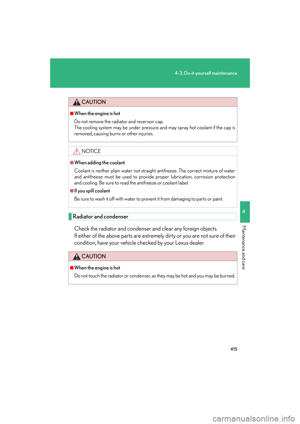 Lexus GS350 2008  Do-it-yourself maintenance / LEXUS 2008 GS460/350 OWNERS MANUAL (OM30A87U) 415
4-3. Do-it-yourself maintenance
4
Maintenance and care
GS_G_U
May 13, 2008 5:14 pm
Radiator and condenserCheck the radiator and condenser  and clear any foreign objects. 
If either of the above