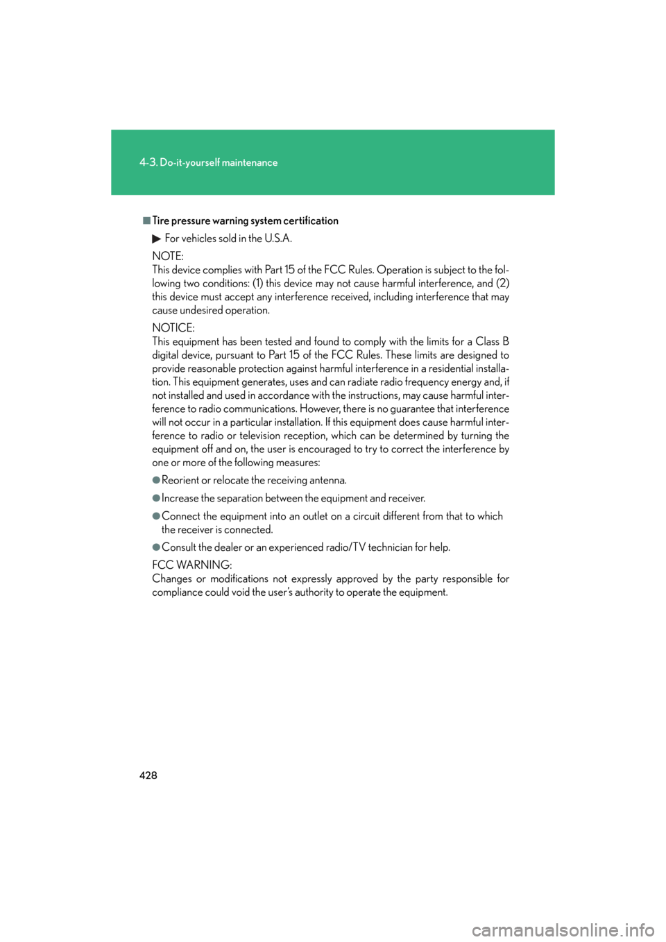 Lexus GS350 2008  Do-it-yourself maintenance / LEXUS 2008 GS460/350  (OM30A87U) User Guide 428
4-3. Do-it-yourself maintenance
GS_G_U
May 13, 2008 5:14 pm
■Tire pressure warning system certificationFor vehicles sold in the U.S.A.
NOTE:
This device complies with Part 15 of the FCC Rules