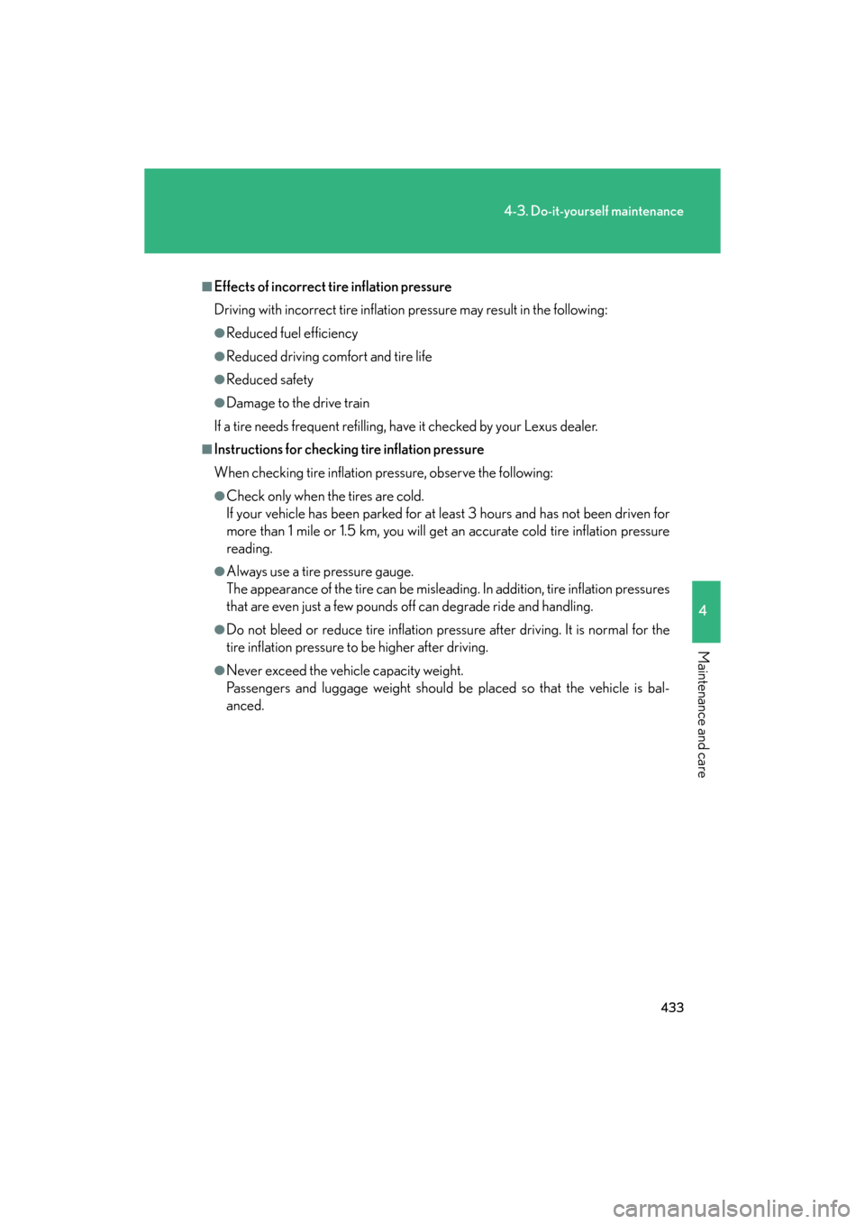 Lexus GS350 2008  Do-it-yourself maintenance / LEXUS 2008 GS460/350  (OM30A87U) Owners Guide 433
4-3. Do-it-yourself maintenance
4
Maintenance and care
GS_G_U
May 13, 2008 5:14 pm
■Effects of incorrect tire inflation pressure
Driving with incorrect tire inflation pressure may result in the 