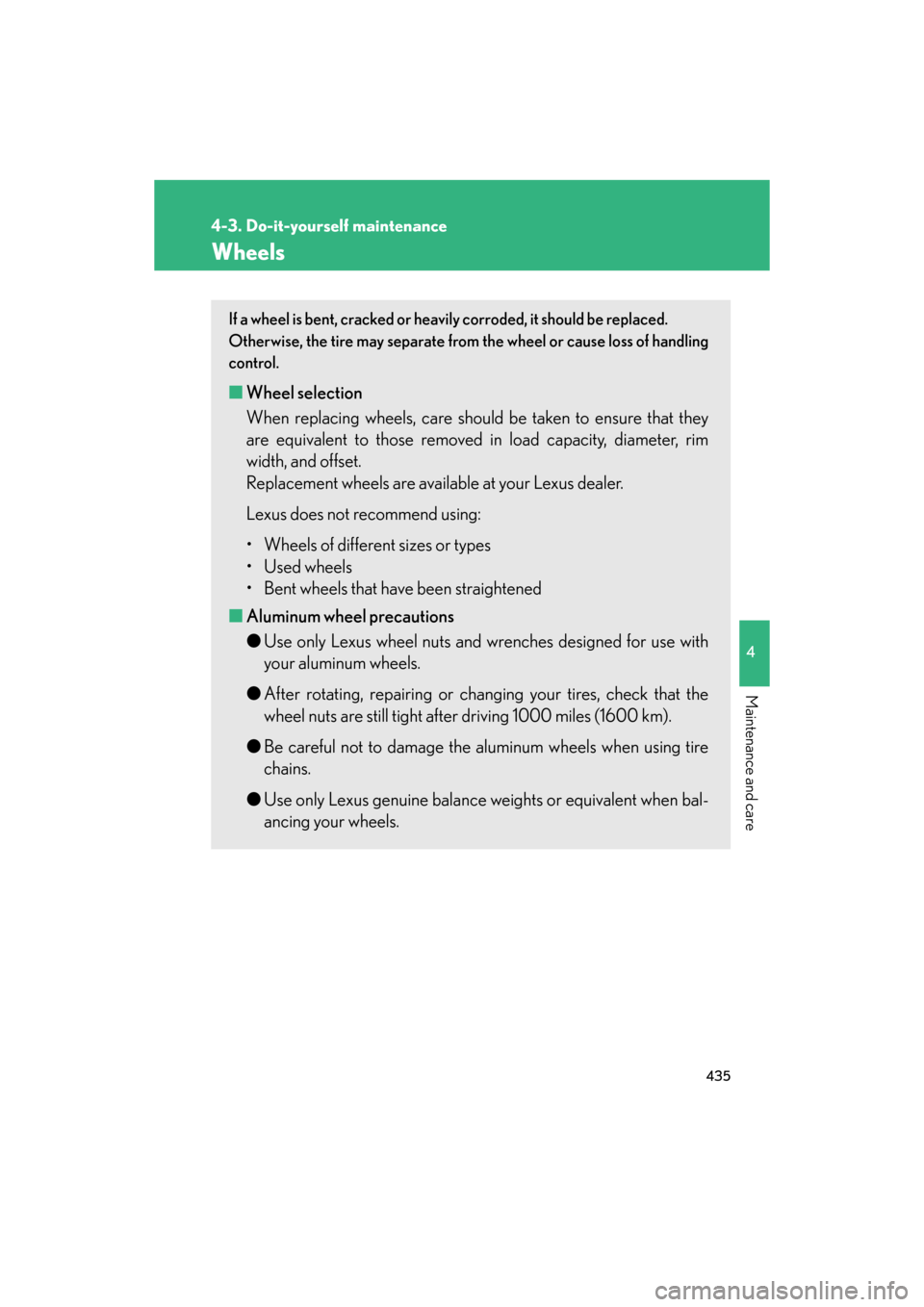 Lexus GS350 2008  Do-it-yourself maintenance / LEXUS 2008 GS460/350  (OM30A87U) Workshop Manual 435
4-3. Do-it-yourself maintenance
4
Maintenance and care
GS_G_U
May 13, 2008 5:14 pm
Wheels
If a wheel is bent, cracked or heavily corroded, it should be replaced. 
Otherwise, the tire may separa