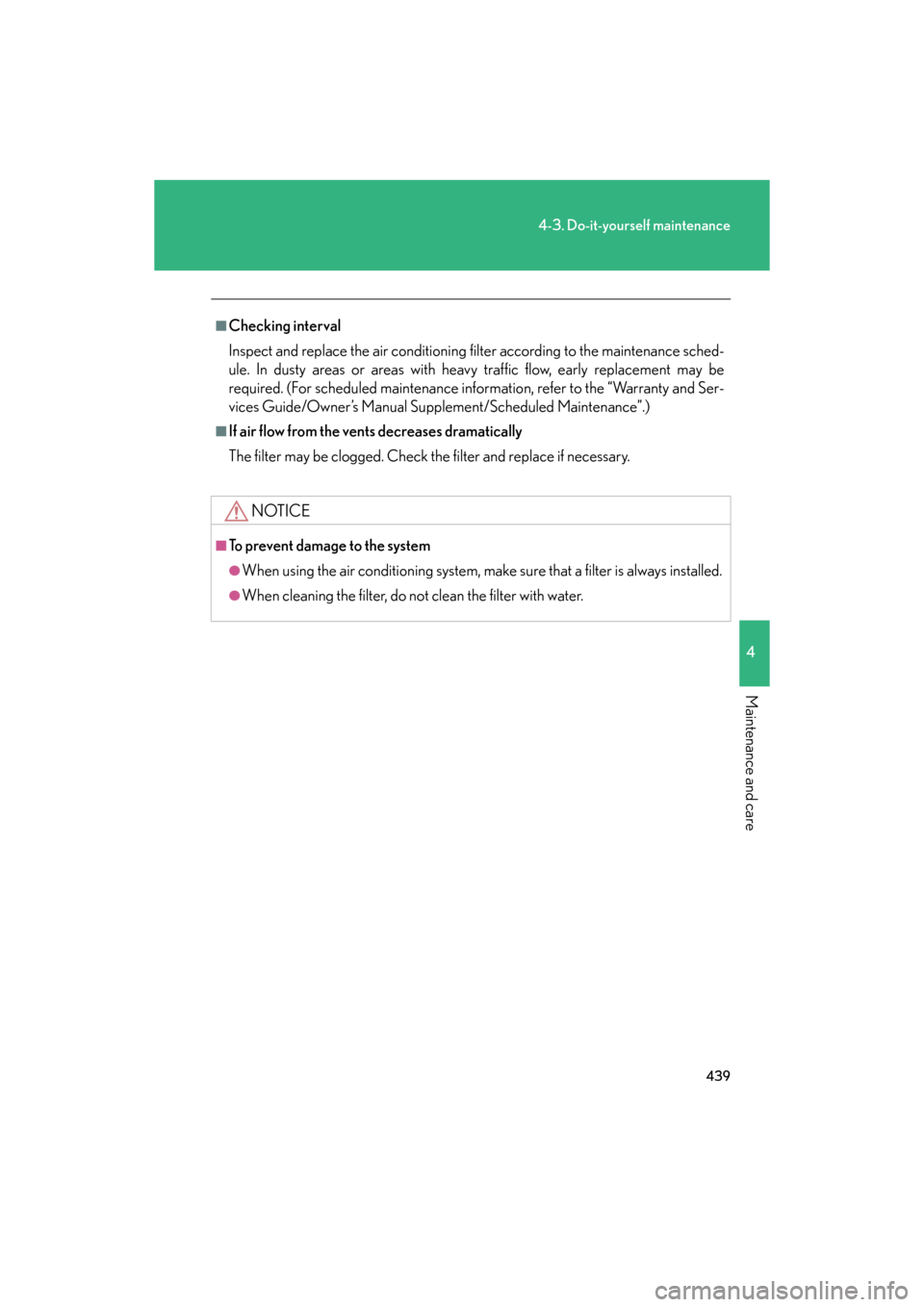 Lexus GS350 2008  Do-it-yourself maintenance / LEXUS 2008 GS460/350 OWNERS MANUAL (OM30A87U) 439
4-3. Do-it-yourself maintenance
4
Maintenance and care
GS_G_U
May 13, 2008 5:14 pm
■Checking interval
Inspect and replace the air conditioning filter according to the maintenance sched-
ule. In 