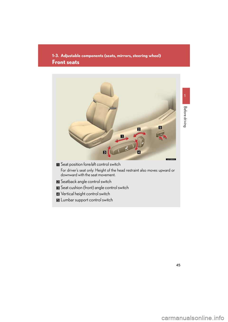 Lexus GS350 2008  Do-it-yourself maintenance / LEXUS 2008 GS460/350 OWNERS MANUAL (OM30A87U) 45
1
Before driving
GS_G_U
June 15, 2008 11:26 am
1-3. Adjustable components (seats, mirrors, steering wheel)
Front seats
Seat position fore/aft control switch
For driver’s seat only: Height of the 