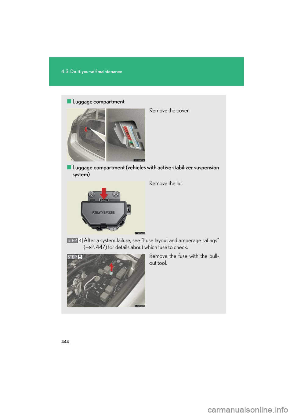 Lexus GS350 2008  Do-it-yourself maintenance / LEXUS 2008 GS460/350  (OM30A87U) Repair Manual 444
4-3. Do-it-yourself maintenance
GS_G_U
May 13, 2008 5:14 pm
■Luggage compartment
Remove the cover.
■ Luggage compartment (vehicles with  active stabilizer suspension 
system)
Remove the lid.
A