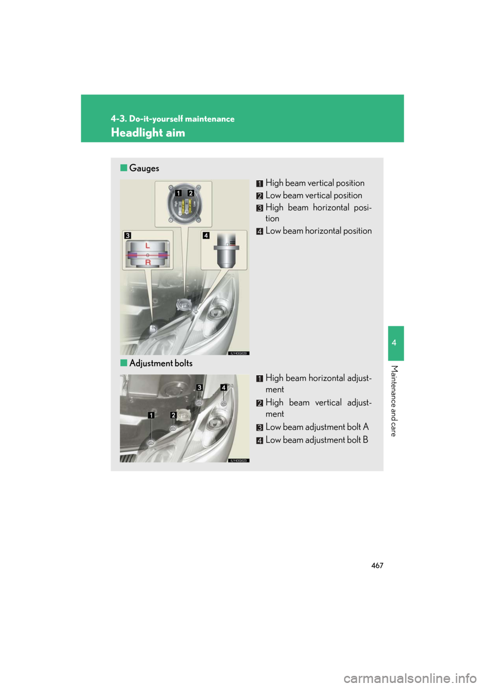 Lexus GS350 2008  Do-it-yourself maintenance / LEXUS 2008 GS460/350  (OM30A87U) Manual Online 467
4-3. Do-it-yourself maintenance
4
Maintenance and care
GS_G_U
May 13, 2008 5:14 pm
Headlight aim
■Gauges
High beam vertical position
Low beam vertical position
High beam horizontal posi-
tion
Lo
