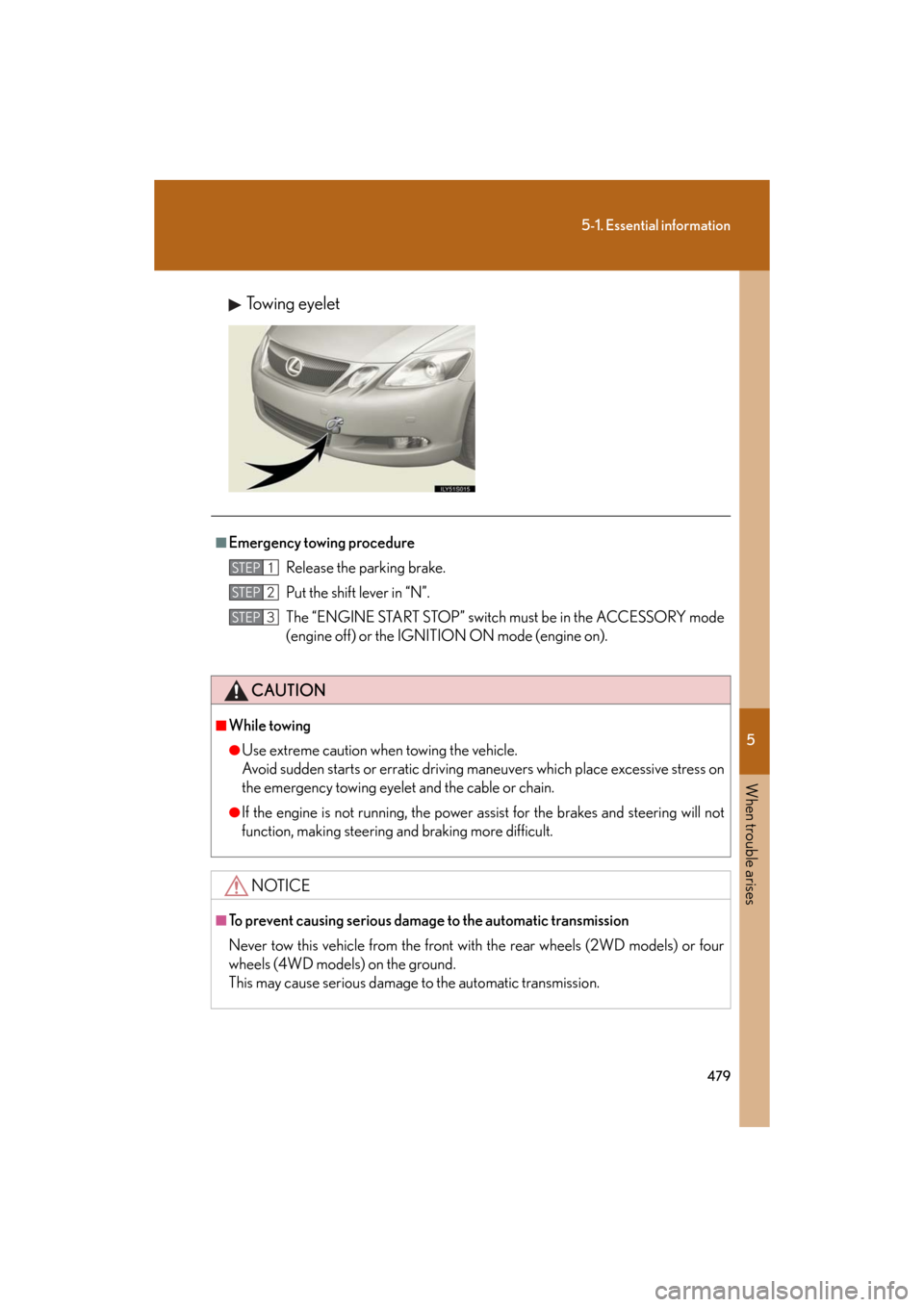 Lexus GS350 2008  Do-it-yourself maintenance / LEXUS 2008 GS460/350  (OM30A87U) User Guide 5
When trouble arises
479
5-1. Essential information
GS_G_U
May 13, 2008 5:14 pm
Towing eyelet
■Emergency towing procedureRelease the parking brake.
Put the shift lever in “N”.
The “ENGINE STA