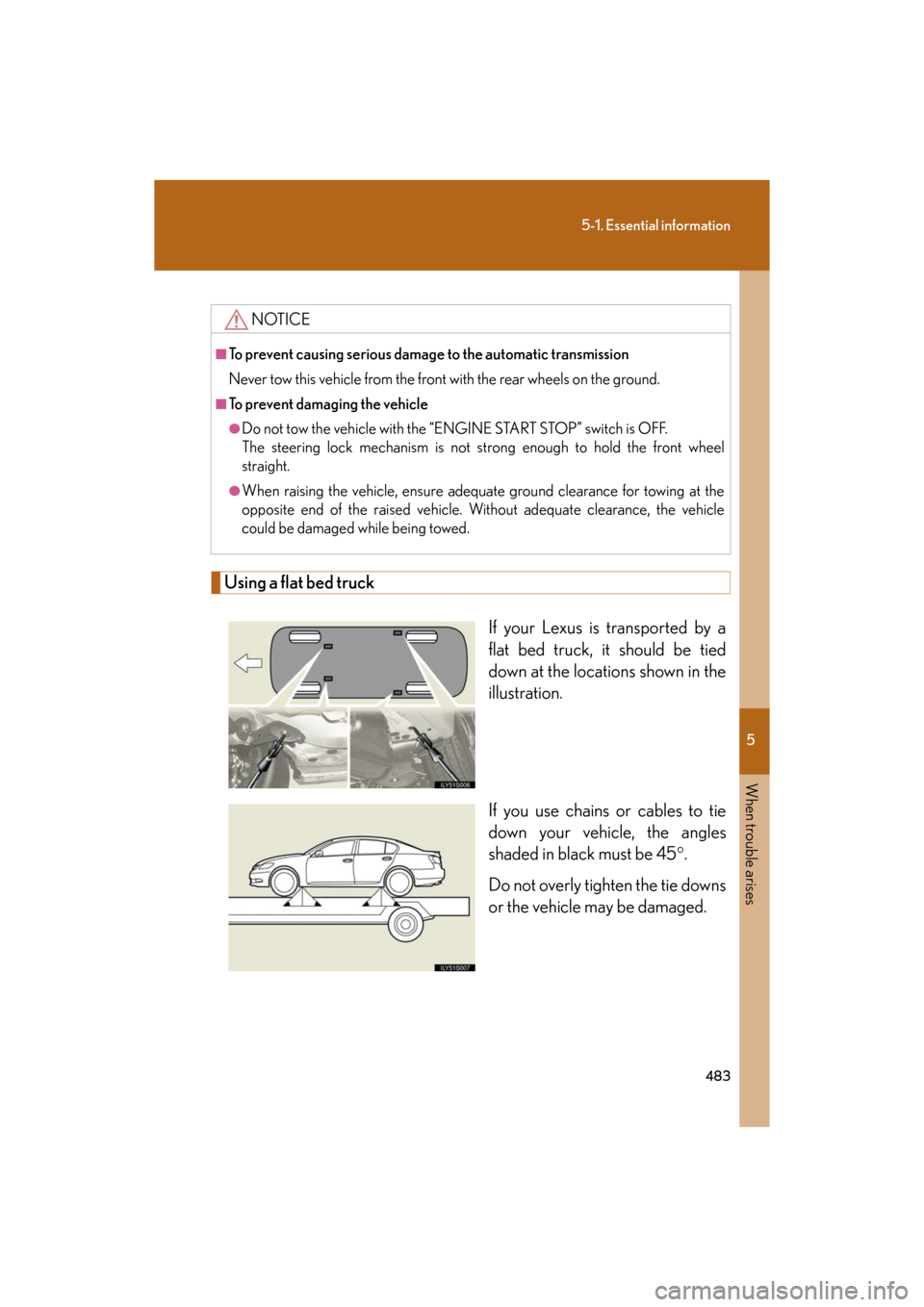 Lexus GS350 2008 Do-it-yourself maintenance / LEXUS 2008 GS460/350 OWNERS MANUAL (OM30A87U) 5
When trouble arises
483
5-1. Essential information
GS_G_U
May 13, 2008 5:14 pm
Using a flat bed truckIf your Lexus is transported by a
flat bed truck, it should be tied
down at the locations shown Lexus GS350 2008 Do-it-yourself maintenance / LEXUS 2008 GS460/350 OWNERS MANUAL (OM30A87U) 5
When trouble arises
483
5-1. Essential information
GS_G_U
May 13, 2008 5:14 pm
Using a flat bed truckIf your Lexus is transported by a
flat bed truck, it should be tied
down at the locations shown