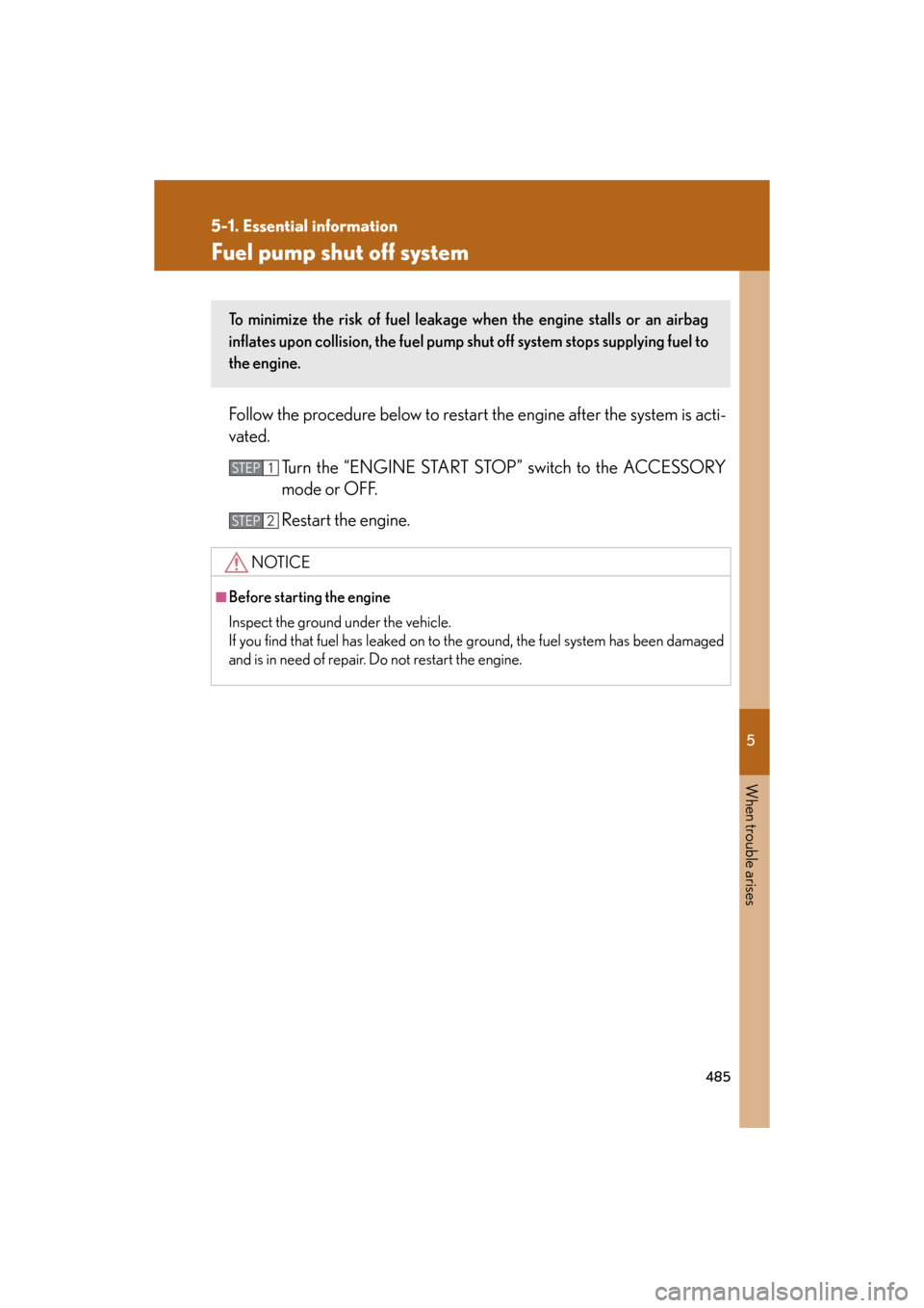 Lexus GS350 2008  Do-it-yourself maintenance / LEXUS 2008 GS460/350 OWNERS MANUAL (OM30A87U) 5
When trouble arises
485
5-1. Essential information
GS_G_U
May 13, 2008 5:14 pm
Fuel pump shut off system
Follow the procedure below to restart the engine after the system is acti-
vated.
Turn the �