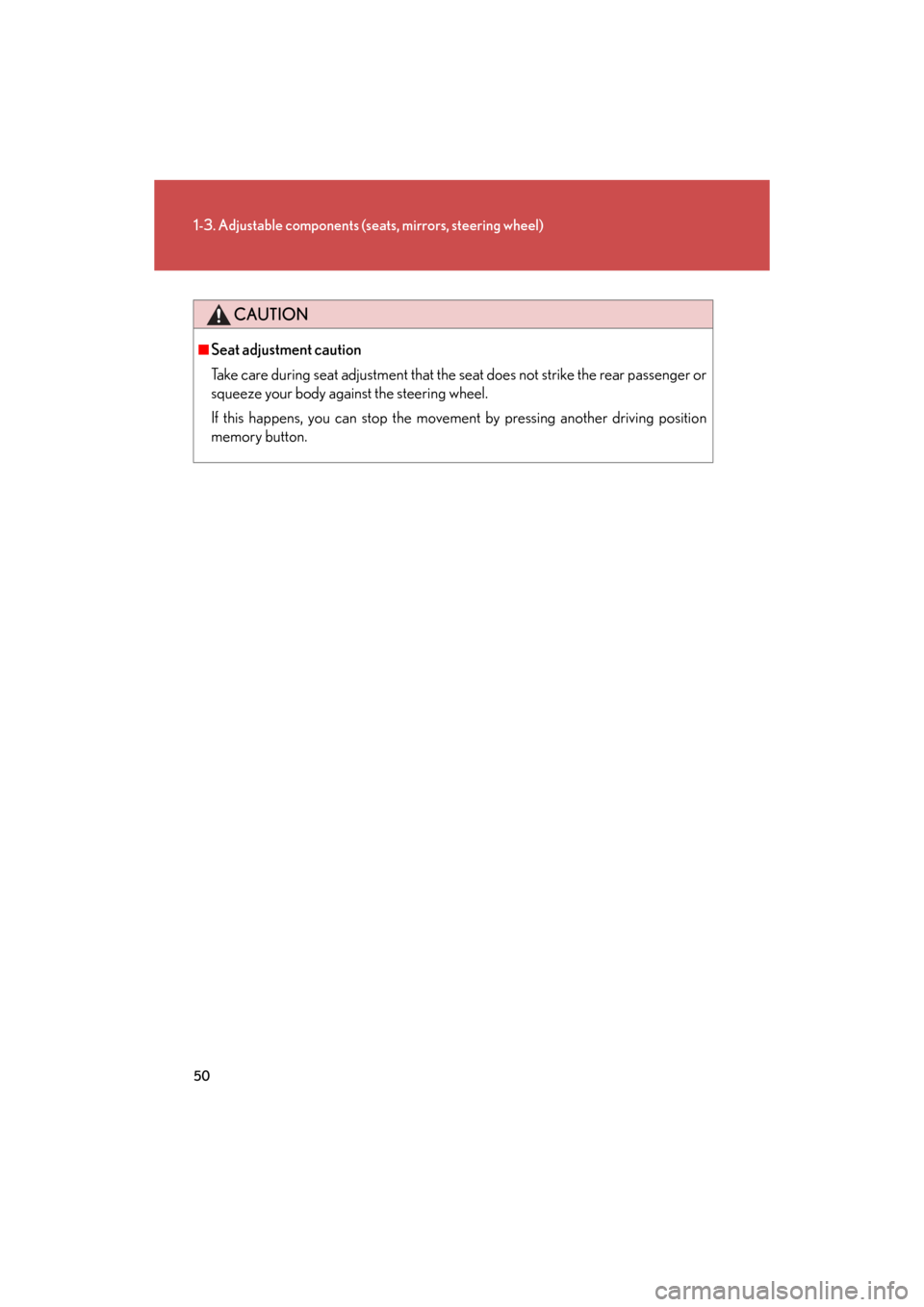 Lexus GS350 2008  Do-it-yourself maintenance / LEXUS 2008 GS460/350 OWNERS MANUAL (OM30A87U) 50
1-3. Adjustable components (seats, mirrors, steering wheel)
GS_G_U
June 15, 2008 11:26 am
CAUTION
■Seat adjustment caution
Take care during seat adjustment that the seat does not strike the rear 