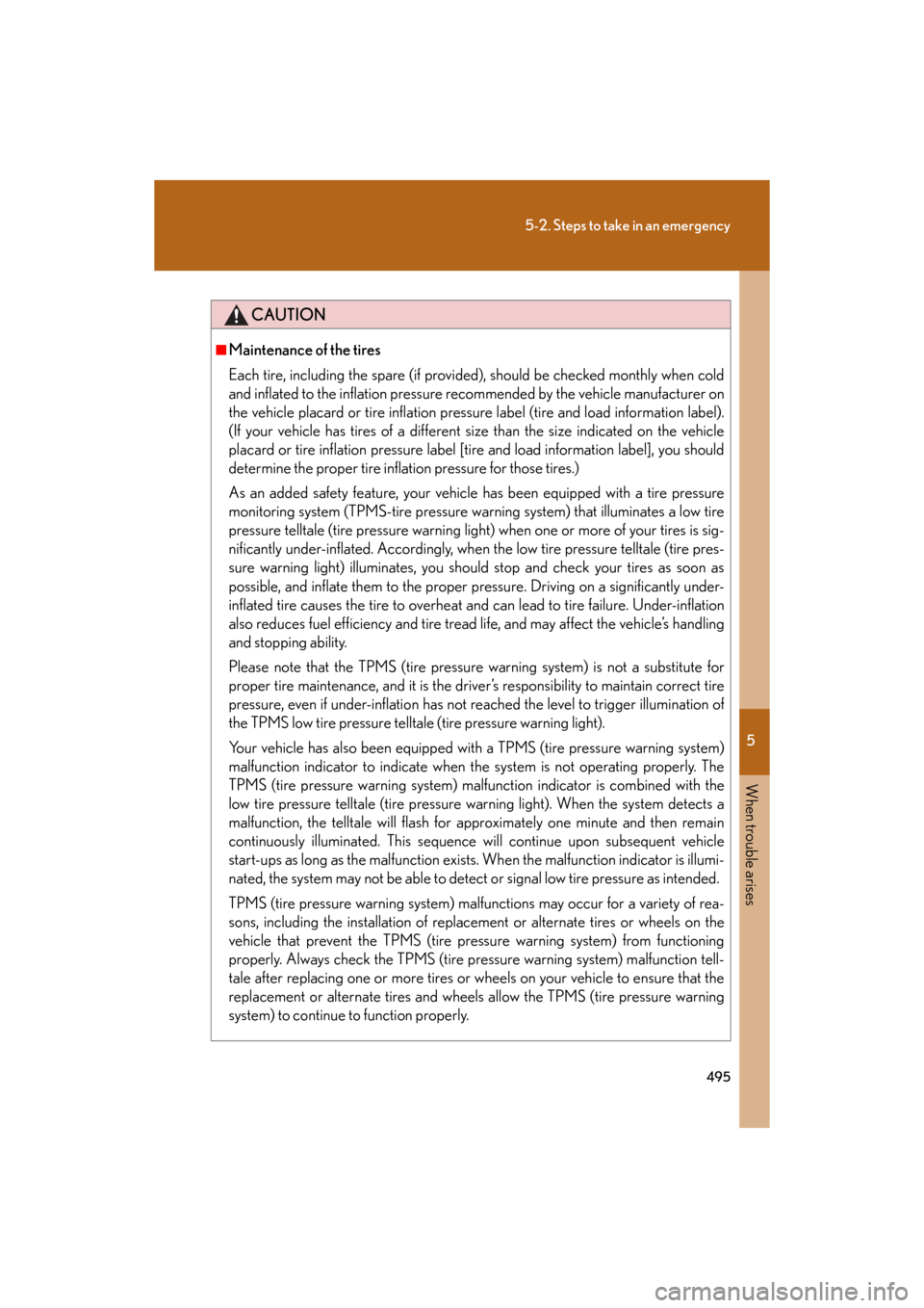 Lexus GS350 2008  Do-it-yourself maintenance / LEXUS 2008 GS460/350  (OM30A87U) Workshop Manual 5
When trouble arises
495
5-2. Steps to take in an emergency
GS_G_U
May 13, 2008 5:14 pm
CAUTION
■Maintenance of the tires
Each tire, including the spare (if provided), should be checked monthly whe