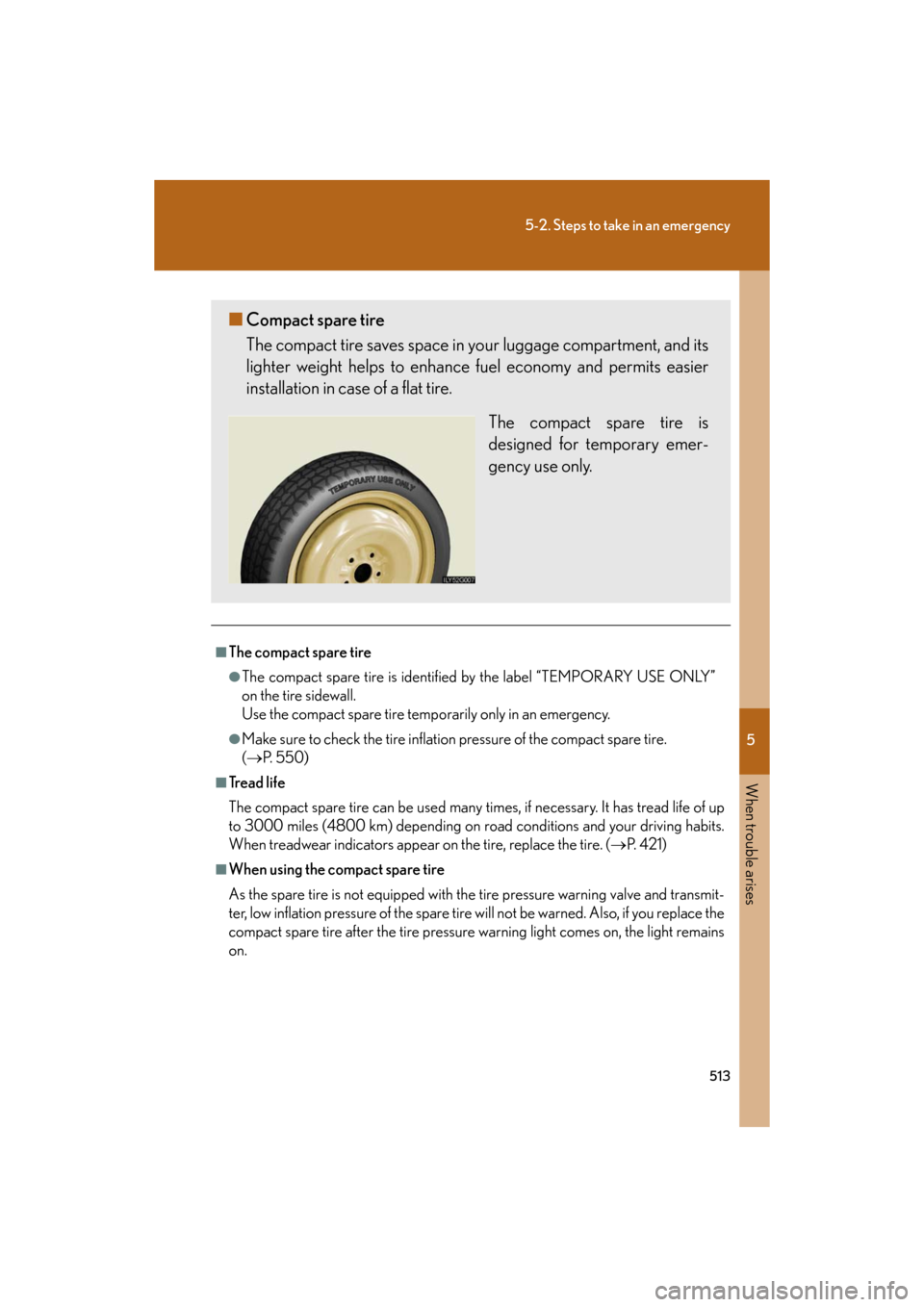 Lexus GS350 2008  Do-it-yourself maintenance / LEXUS 2008 GS460/350  (OM30A87U) Owners Guide 5
When trouble arises
513
5-2. Steps to take in an emergency
GS_G_U
May 13, 2008 5:14 pm
■The compact spare tire
●The compact spare tire is identified by the label “TEMPORARY USE ONLY” 
on the