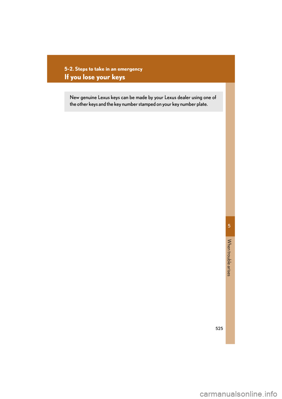 Lexus GS350 2008  Do-it-yourself maintenance / LEXUS 2008 GS460/350 OWNERS MANUAL (OM30A87U) 5
When trouble arises
525
5-2. Steps to take in an emergency
GS_G_U
May 13, 2008 5:14 pm
If you lose your keys
New genuine Lexus keys can be made by your Lexus dealer using one of 
the other keys and 