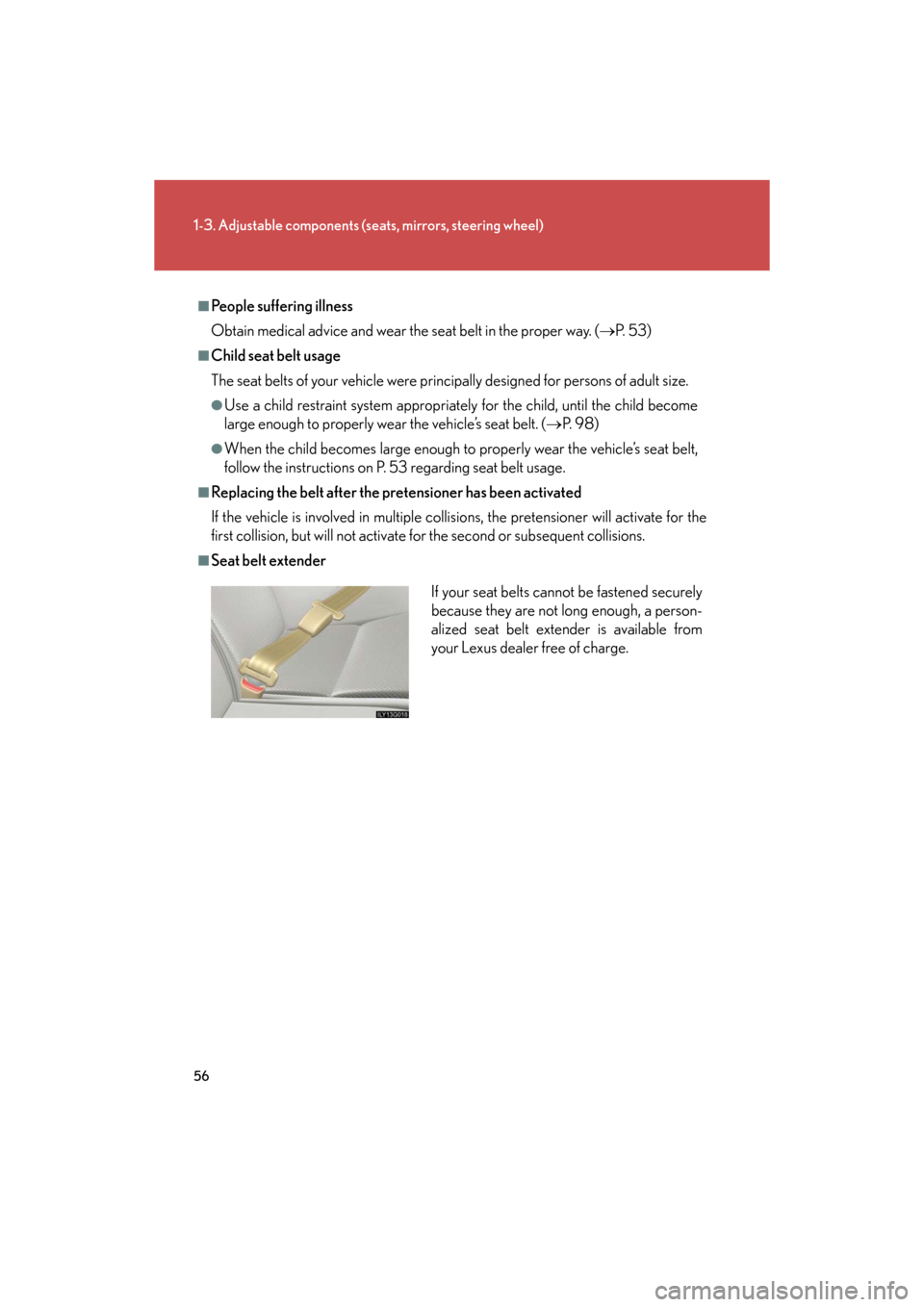 Lexus GS350 2008  Do-it-yourself maintenance / LEXUS 2008 GS460/350 OWNERS MANUAL (OM30A87U) 56
1-3. Adjustable components (seats, mirrors, steering wheel)
GS_G_U
June 15, 2008 11:26 am
■People suffering illness
Obtain medical advice and wear the seat belt in the proper way. ( P.  5 3 )
