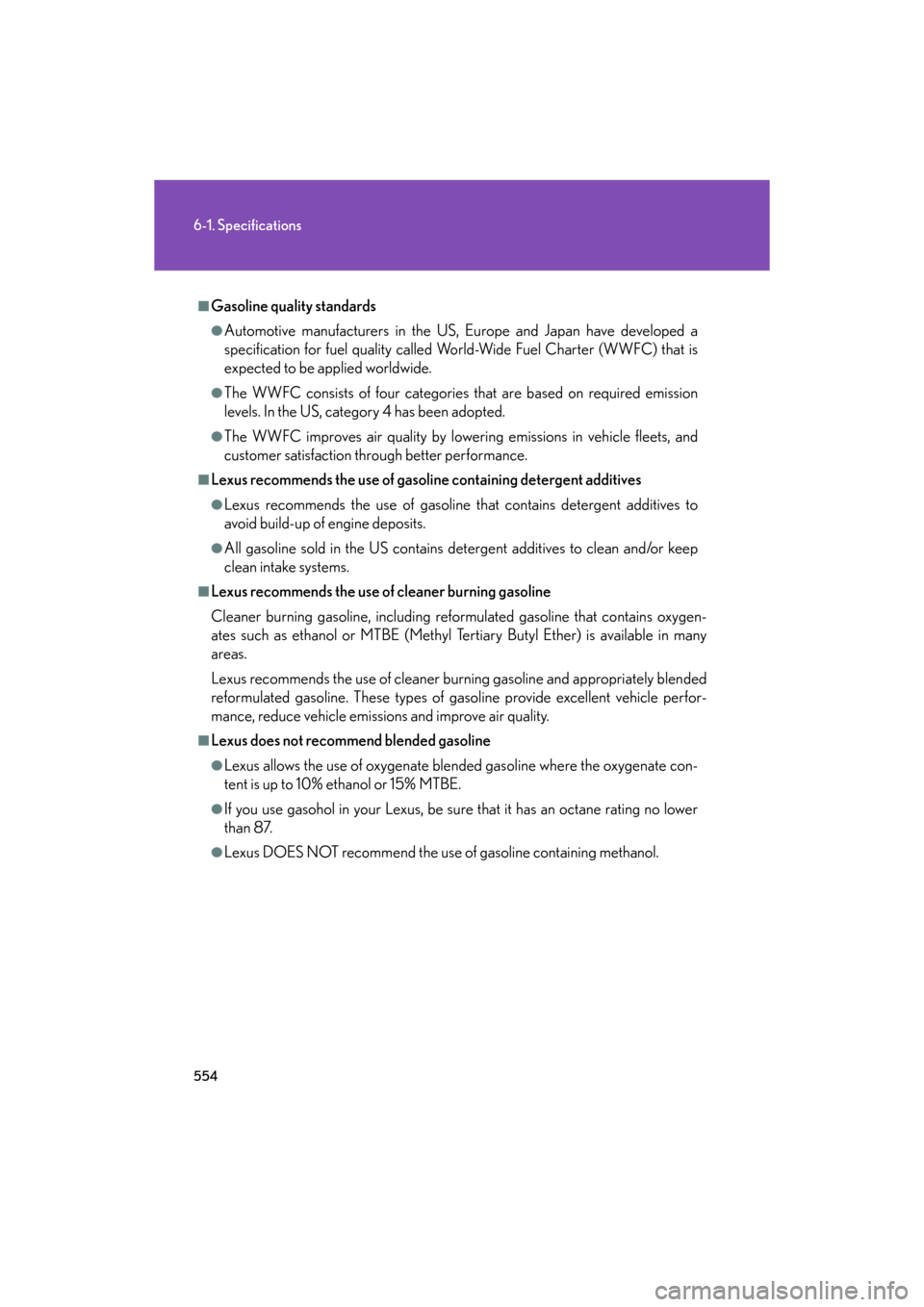 Lexus GS350 2008  Do-it-yourself maintenance / LEXUS 2008 GS460/350 OWNERS MANUAL (OM30A87U) 554
6-1. Specifications
GS_G_U
May 13, 2008 5:14 pm
■Gasoline quality standards
●Automotive manufacturers in the US, Europe and Japan have developed a 
specification for fuel quality called World-
