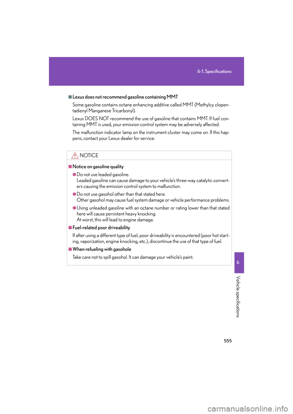 Lexus GS350 2008  Do-it-yourself maintenance / LEXUS 2008 GS460/350 OWNERS MANUAL (OM30A87U) 555
6-1. Specifications
6
Vehicle specifications
GS_G_U
May 13, 2008 5:14 pm
■Lexus does not recommend gasoline containing MMT
Some gasoline contains octane enhancin g additive called MMT (Methylcy 