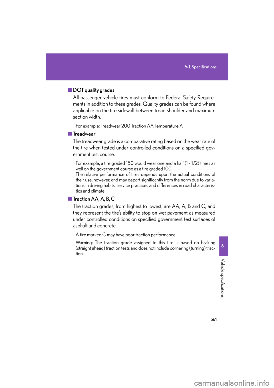Lexus GS350 2008  Do-it-yourself maintenance / LEXUS 2008 GS460/350 OWNERS MANUAL (OM30A87U) 561
6-1. Specifications
6
Vehicle specifications
GS_G_U
May 13, 2008 5:14 pm
■DOT quality grades
All passenger vehicle tires must co nform to Federal Safety Require-
ments in addition to these grade