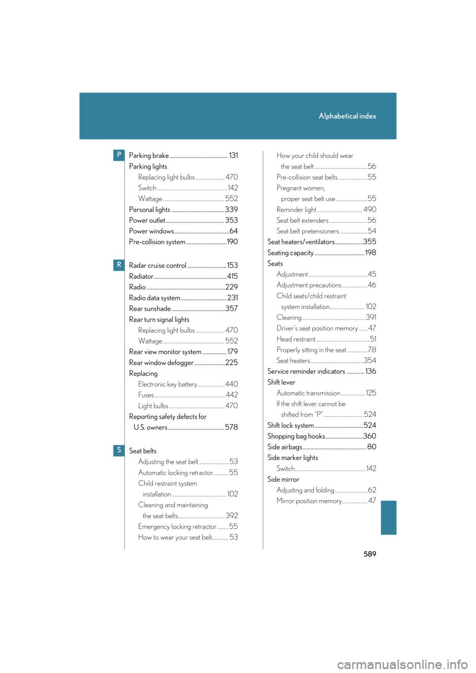 Lexus GS350 2008  Do-it-yourself maintenance / LEXUS 2008 GS460/350 OWNERS MANUAL (OM30A87U) 589
Alphabetical index
GS_G_U
May 13, 2008 5:14 pm
Parking brake ........................................... 131
Parking lightsReplacing light bulbs ....................... 470
Switch ................