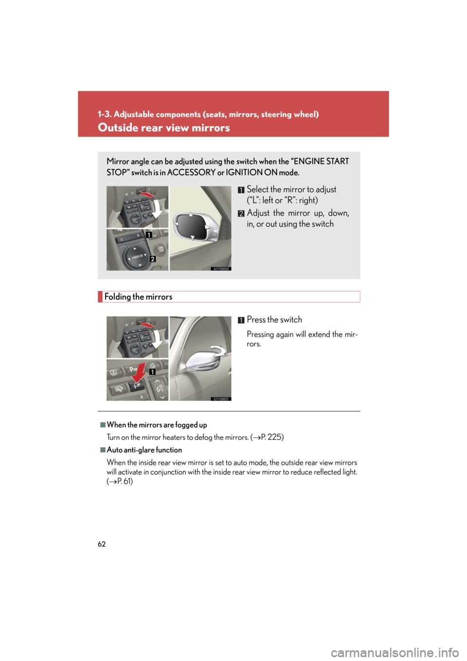 Lexus GS350 2008  Do-it-yourself maintenance / LEXUS 2008 GS460/350  (OM30A87U) Repair Manual 62
1-3. Adjustable components (seats, mirrors, steering wheel)
GS_G_U
June 15, 2008 11:26 am
Outside rear view mirrors
Folding the mirrorsPress the switch
Pressing again will extend the mir-
rors.
Mir