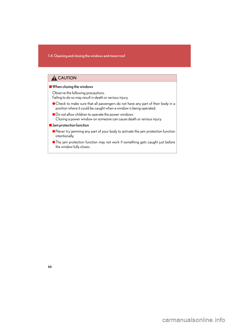 Lexus GS350 2008  Do-it-yourself maintenance / LEXUS 2008 GS460/350  (OM30A87U) Repair Manual 66
1-4. Opening and closing the windows and moon roof
GS_G_U
May 13, 2008 5:14 pm
CAUTION
■When closing the windows
Observe the following precautions. 
Failing to do so may result in death or ser
