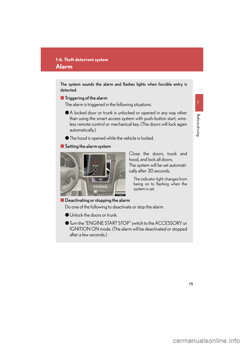 Lexus GS350 2008  Do-it-yourself maintenance / LEXUS 2008 GS460/350 OWNERS MANUAL (OM30A87U) 75
1
1-6. Theft deterrent system
Before driving
GS_G_U
May 13, 2008 5:14 pm
Alarm
The system sounds the alarm and flashes lights when forcible entry is 
detected.
■Triggering of the alarm
The alarm 