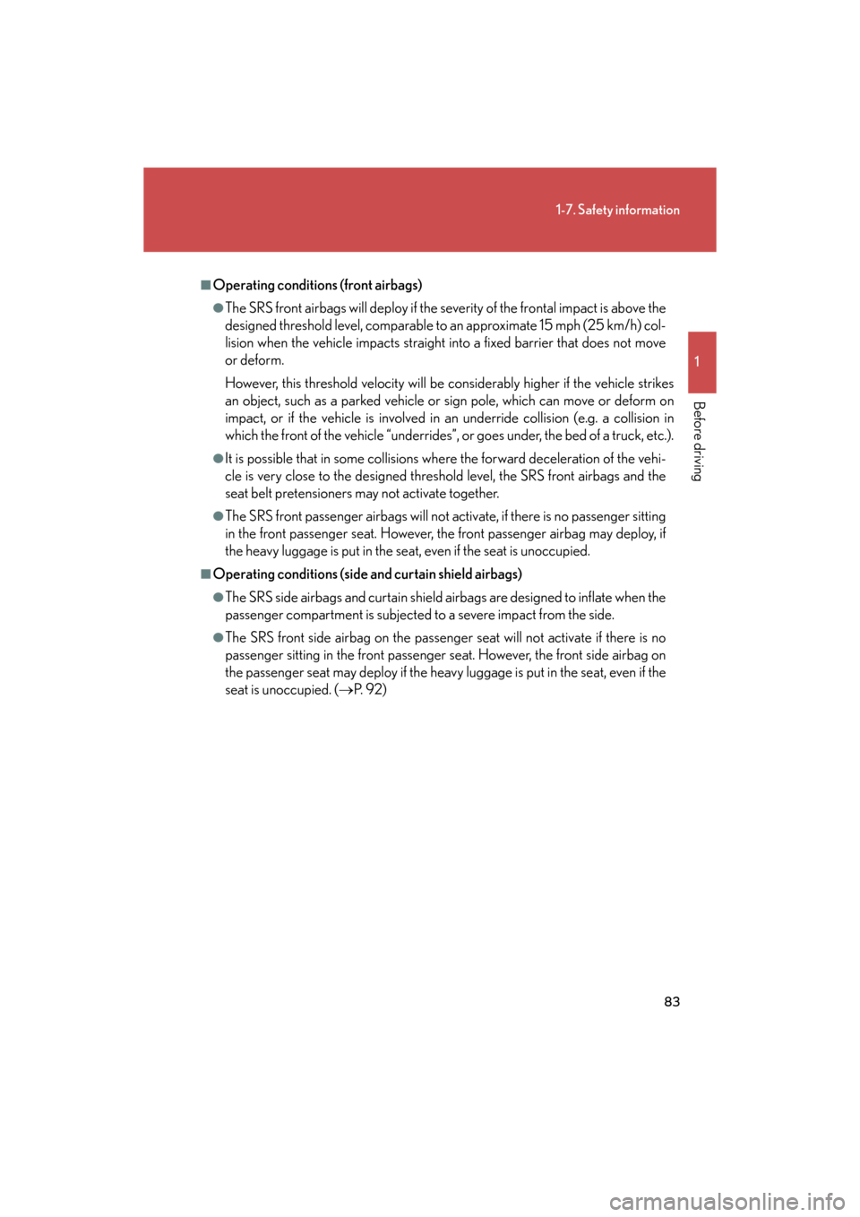 Lexus GS350 2008  Do-it-yourself maintenance / LEXUS 2008 GS460/350 OWNERS MANUAL (OM30A87U) 83
1-7. Safety information
1
Before driving
GS_G_U
May 13, 2008 5:14 pm
■Operating conditions (front airbags)
●The SRS front airbags will deploy if the severity of the frontal impact is above the 