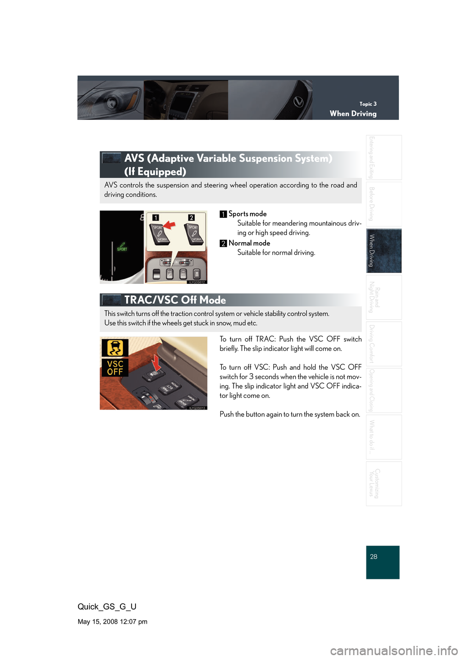 Lexus GS350 2008 Do-it-yourself maintenance / LEXUS 2008 GS460/350 QUICK GUIDE (OM30B04U) Owners Guide Topic 3
When Driving
28
Entering and Exiting
Before DrivingBefore Driving
When Driving
Rain and
Night DrivingRain and
Night Driving
Driving Comfort
Opening and Closing
What to do if ...
Customizing Lexus GS350 2008 Do-it-yourself maintenance / LEXUS 2008 GS460/350 QUICK GUIDE (OM30B04U) Owners Guide Topic 3
When Driving
28
Entering and Exiting
Before DrivingBefore Driving
When Driving
Rain and
Night DrivingRain and
Night Driving
Driving Comfort
Opening and Closing
What to do if ...
Customizing