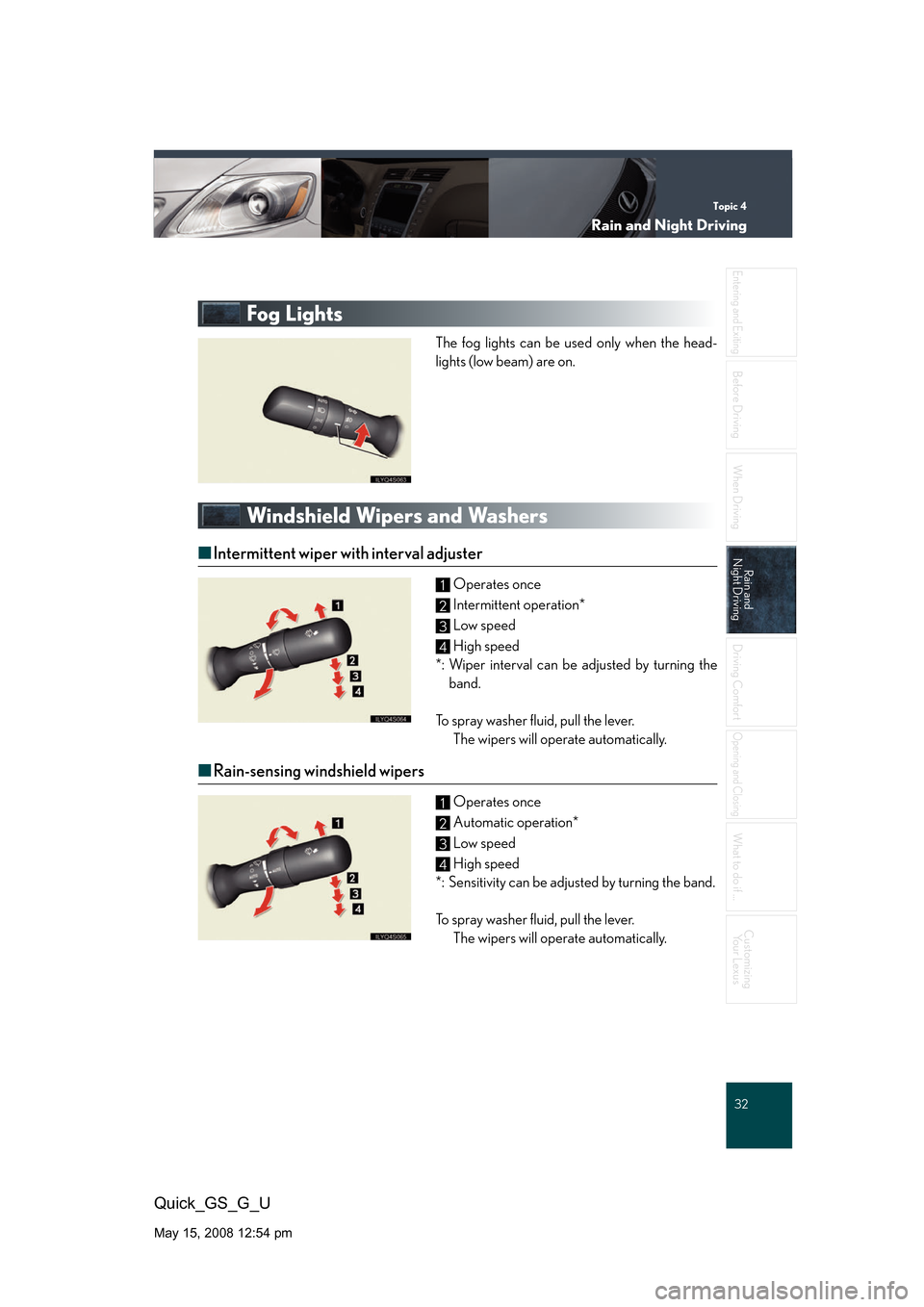 Lexus GS350 2008  Do-it-yourself maintenance / LEXUS 2008 GS460/350 QUICK GUIDE  (OM30B04U) Owners Guide Topic 4
Rain and Night Driving
32
Entering and Exiting
Before DrivingBefore Driving
When Driving
Rain and 
Night DrivingRain and 
Night Driving
Driving Comfort
Opening and Closing
What to do if ...
Cu