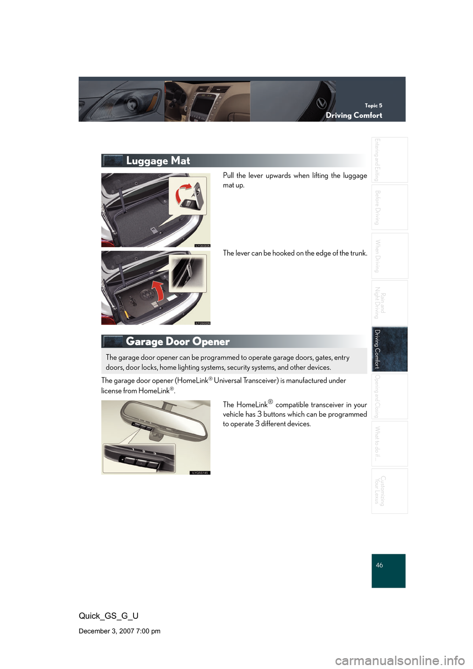 Lexus GS350 2008  Do-it-yourself maintenance / LEXUS 2008 GS460/350 QUICK GUIDE OWNERS MANUAL (OM30B04U) Topic 5
Driving Comfort
46
Entering and Exiting
When Driving
Rain and 
Night Driving
Driving ComfortDriving Comfort
Opening and Closing
What to do if ...
Customizing Your Lexus
Before Driving
Quick_GS