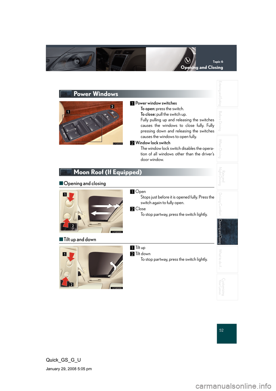 Lexus GS350 2008 Do-it-yourself maintenance / LEXUS 2008 GS460/350 QUICK GUIDE (OM30B04U) Workshop Manual Topic 6
Opening and Closing
52
Entering and Exiting
Before DrivingBefore Driving
When Driving
Rain and
Night Driving
Driving Comfort
Opening and ClosingOpening and Closing
What to do if ...
Customizi Lexus GS350 2008 Do-it-yourself maintenance / LEXUS 2008 GS460/350 QUICK GUIDE (OM30B04U) Workshop Manual Topic 6
Opening and Closing
52
Entering and Exiting
Before DrivingBefore Driving
When Driving
Rain and
Night Driving
Driving Comfort
Opening and ClosingOpening and Closing
What to do if ...
Customizi
