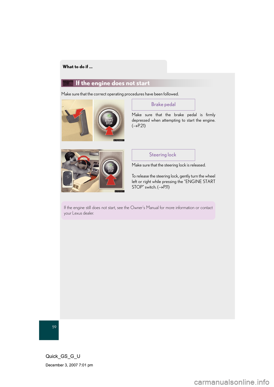 Lexus GS350 2008 Do-it-yourself maintenance / LEXUS 2008 GS460/350 QUICK GUIDE (OM30B04U) Workshop Manual What to do if ...
59
Quick_GS_G_U
December 3, 2007 7:01 pm
If the engine does not start
Make sure that the correct operating procedures have been followed.Make sure that the brake pedal is firmly
dep Lexus GS350 2008 Do-it-yourself maintenance / LEXUS 2008 GS460/350 QUICK GUIDE (OM30B04U) Workshop Manual What to do if ...
59
Quick_GS_G_U
December 3, 2007 7:01 pm
If the engine does not start
Make sure that the correct operating procedures have been followed.Make sure that the brake pedal is firmly
dep
