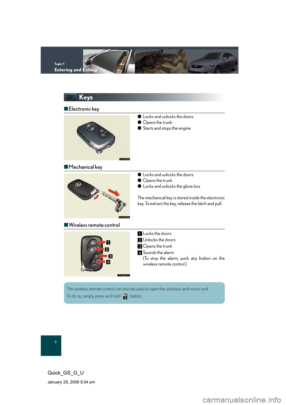 Lexus GS350 2008  Do-it-yourself maintenance / LEXUS 2008 GS460/350 QUICK GUIDE OWNERS MANUAL (OM30B04U) Topic 1
Entering and Exiting
9
Quick_GS_G_U
January 29, 2008 5:04 pm
Keys
■Electronic key
● Locks and unlocks the doors
● Opens the trunk
● Starts and stops the engine
■Mechanical key
● Lo