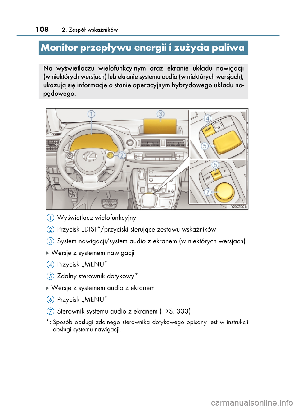 Lexus CT200h 2017  Instrukcja Obsługi (in Polish) 1082. Zespó∏ wskaêników
WyÊwietlacz wielofunkcyjny
Przycisk „DISP”/przyciski sterujàce zestawu wskaêników
System nawigacji/system audio z ekranem (w niektórych wersjach)
óWersje z syste