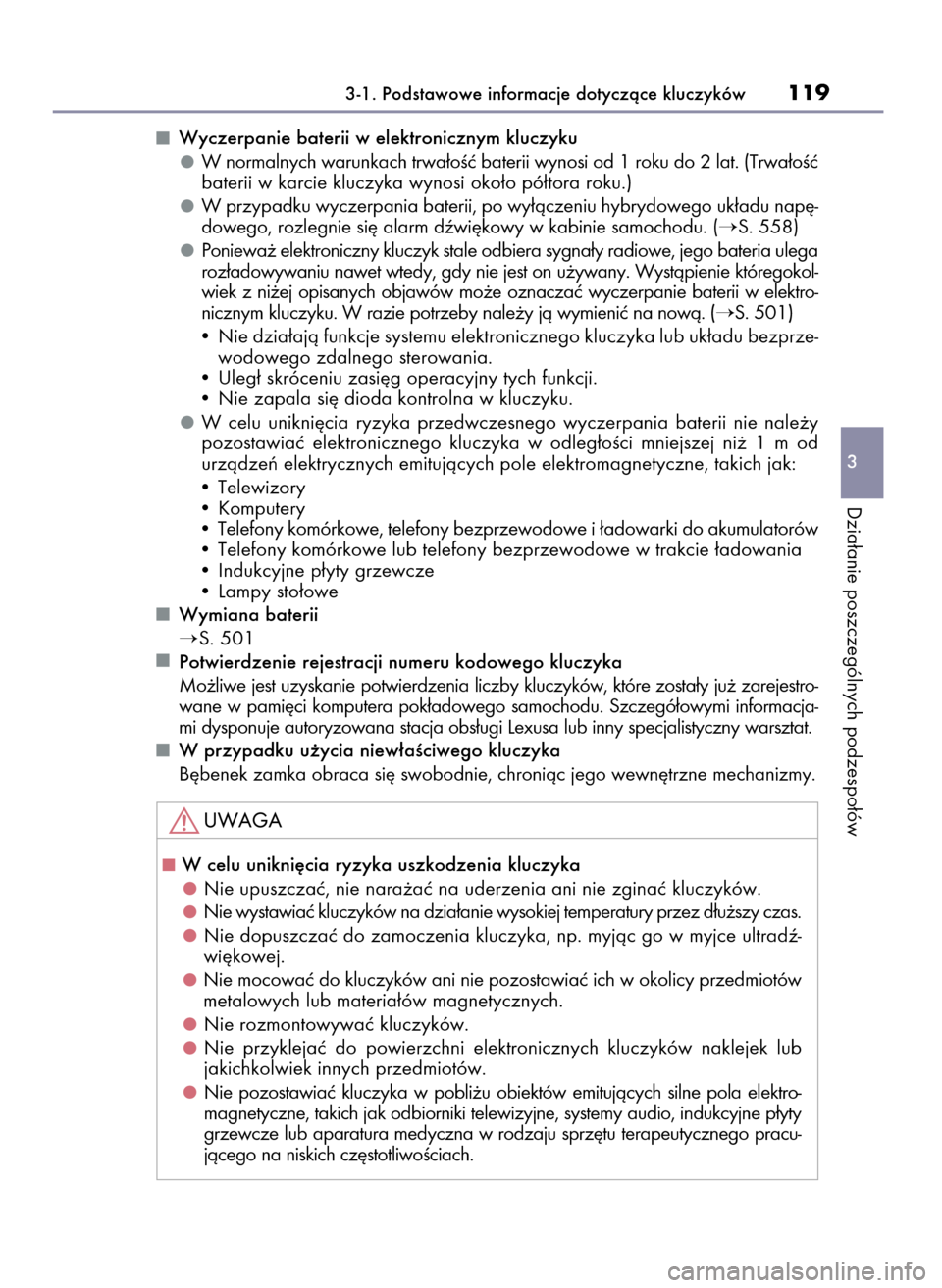 Lexus CT200h 2017  Instrukcja Obsługi (in Polish) Wyczerpanie baterii w elektronicznym kluczyku
W normalnych warunkach trwa∏oÊç baterii wynosi od 1 roku do 2 lat. (Trwa∏oÊç
baterii w karcie kluczyka wynosi oko∏o pó∏tora roku.)
W przypadk