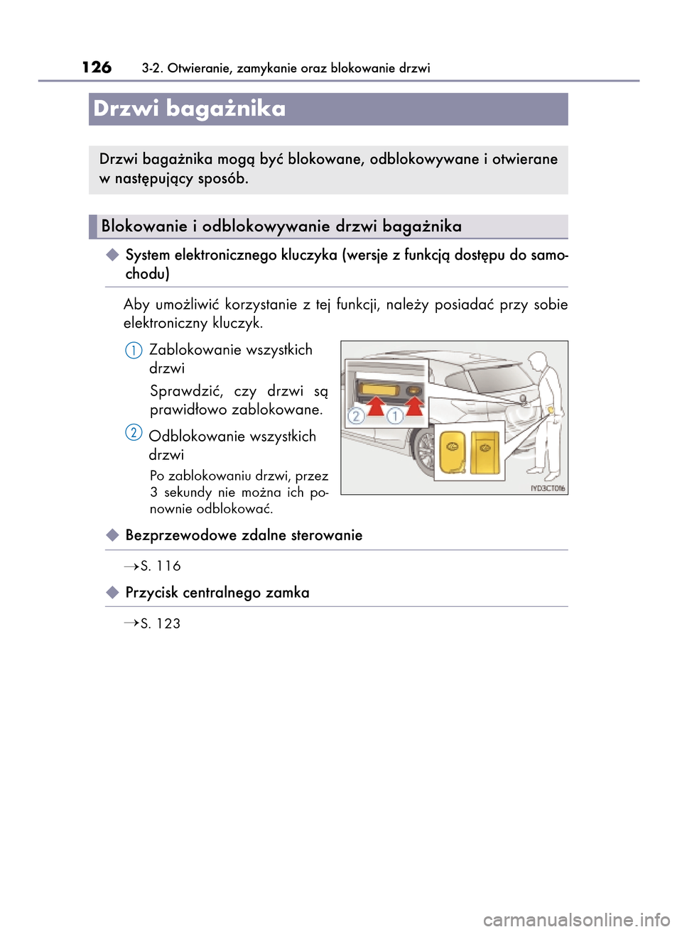 Lexus CT200h 2017  Instrukcja Obsługi (in Polish)  System elektronicznego kluczyka (wersje z funkcjà dost´pu do samo-
chodu)
Aby  umo˝liwiç  korzystanie  z tej  funkcji,  nale˝y  posiadaç  przy  sobie
elektroniczny kluczyk.
Zablokowanie wszyst