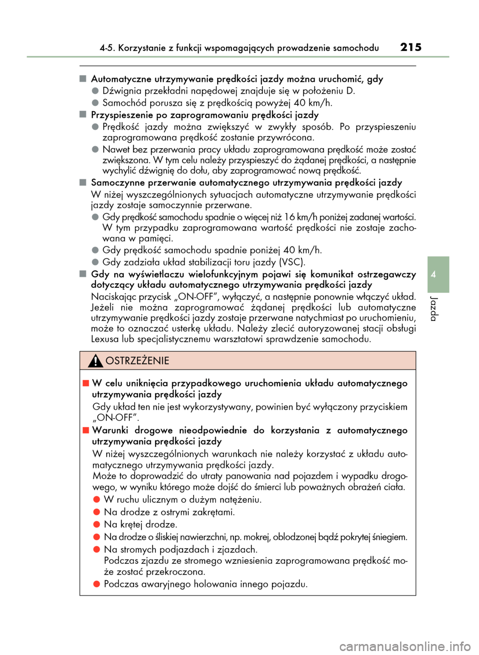 Lexus CT200h 2017 Instrukcja Obsługi (in Polish) Automatyczne utrzymywanie pr´dkoÊci jazdy mo˝na uruchomiç, gdy
Dêwignia przek∏adni nap´dowej znajduje si´ w po∏o˝eniu D.
Samochód porusza si´ z pr´dkoÊcià powy˝ej 40 km/h.
Przyspiesz Lexus CT200h 2017 Instrukcja Obsługi (in Polish) Automatyczne utrzymywanie pr´dkoÊci jazdy mo˝na uruchomiç, gdy
Dêwignia przek∏adni nap´dowej znajduje si´ w po∏o˝eniu D.
Samochód porusza si´ z pr´dkoÊcià powy˝ej 40 km/h.
Przyspiesz