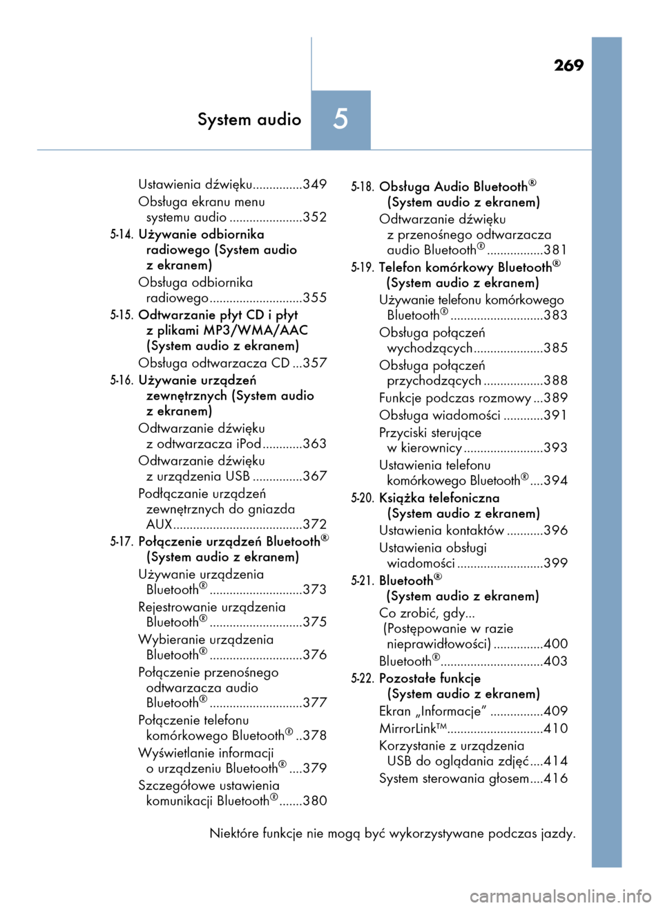 Lexus CT200h 2017  Instrukcja Obsługi (in Polish) 5System audio
269
Ustawienia dêwi´ku...............349
Obs∏uga ekranu menu
systemu audio ......................352
5-14.U˝ywanie odbiornika
radiowego (System audio
z ekranem)
Obs∏uga odbiornika