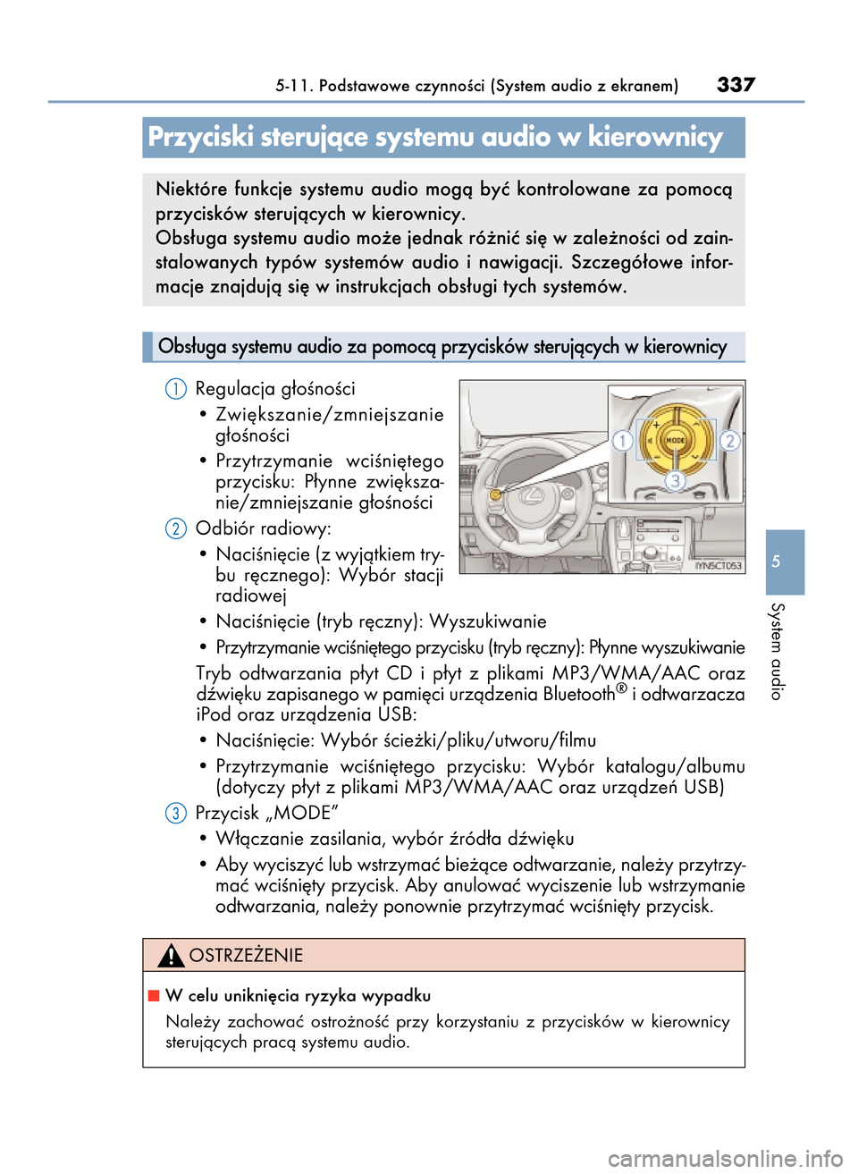 Lexus CT200h 2017  Instrukcja Obsługi (in Polish) Regulacja g∏oÊnoÊci
• Zwi´kszanie/zmniejszanie
g∏oÊnoÊci
• Przytrzymanie  wciÊni´tego
przycisku:  P∏ynne  zwi´ksza-
nie/zmniejszanie g∏oÊnoÊci
Odbiór radiowy:
• NaciÊni´cie 