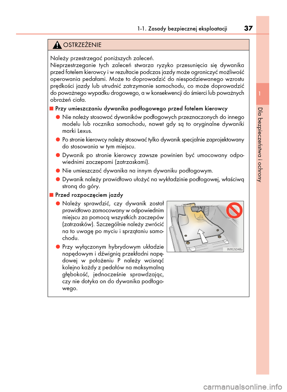 Lexus CT200h 2017  Instrukcja Obsługi (in Polish) 1-1. Zasady bezpiecznej eksploatacji37
1
Dla bezpieczeƒstwa i ochrony
Nale˝y przestrzegaç poni˝szych zaleceƒ.
Nieprzestrzeganie  tych  zaleceƒ  stwarza  ryzyko  przesuni´cia  si´  dywanika
prz