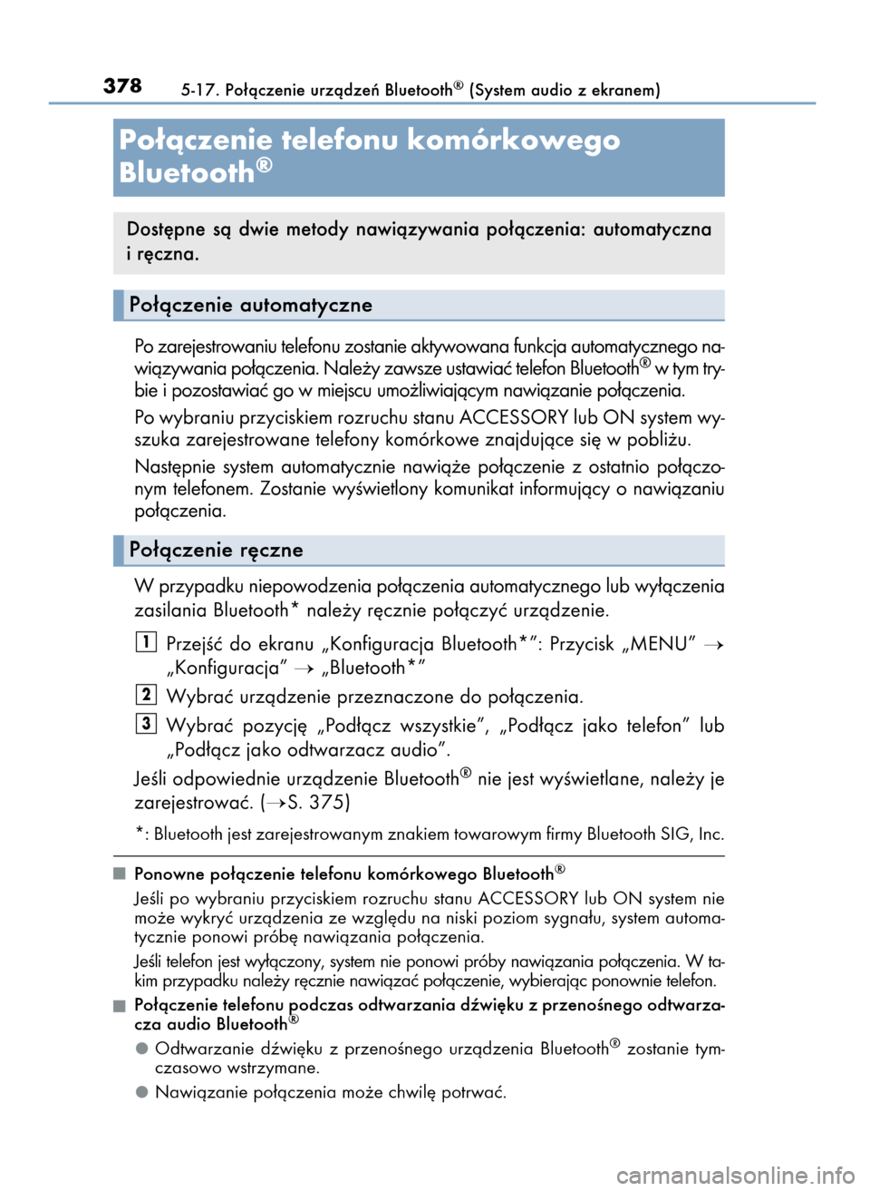 Lexus CT200h 2017  Instrukcja Obsługi (in Polish) Po zarejestrowaniu telefonu zostanie aktywowana funkcja automatycznego na-
wiàzywania po∏àczenia. Nale˝y zawsze ustawiaç telefon Bluetooth®w tym try-
bie i pozostawiaç go w miejscu umo˝liwiaj