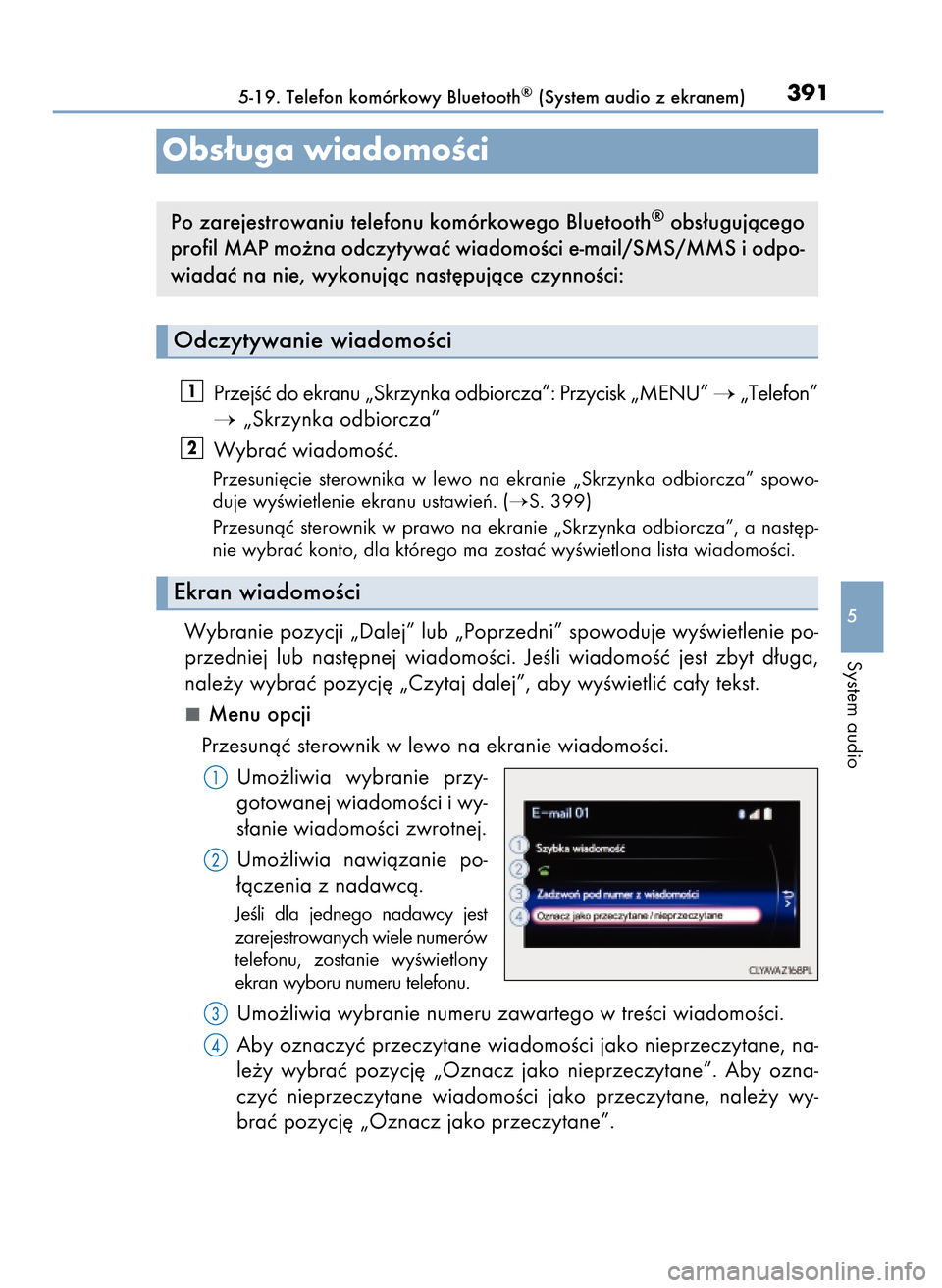 Lexus CT200h 2017  Instrukcja Obsługi (in Polish) PrzejÊç do ekranu „Skrzynka odbiorcza”: Przycisk „MENU” „Telefon”
„Skrzynka odbiorcza”
Wybraç wiadomoÊç.
Przesuni´cie  sterownika  w lewo  na  ekranie  „Skrzynka  odbiorcza