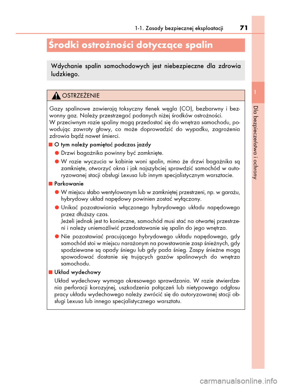 Lexus CT200h 2017  Instrukcja Obsługi (in Polish) 1-1. Zasady bezpiecznej eksploatacji71
1
Dla bezpieczeƒstwa i ochrony
Ârodki ostro˝noÊci dotyczàce spalin
Wdychanie  spalin  samochodowych  jest  niebezpieczne  dla  zdrowia
ludzkiego.
Gazy  spal