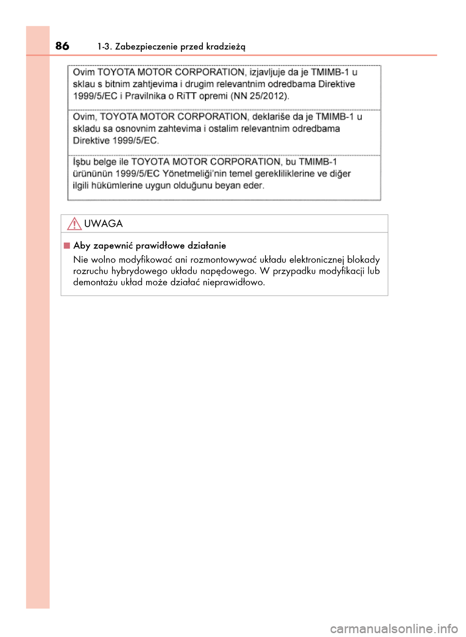 Lexus CT200h 2017  Instrukcja Obsługi (in Polish) 861-3. Zabezpieczenie przed kradzie˝à
Aby zapewniç prawid∏owe dzia∏anie
Nie wolno modyfikowaç ani rozmontowywaç uk∏adu elektronicznej blokady
rozruchu  hybrydowego  uk∏adu  nap´dowego. 