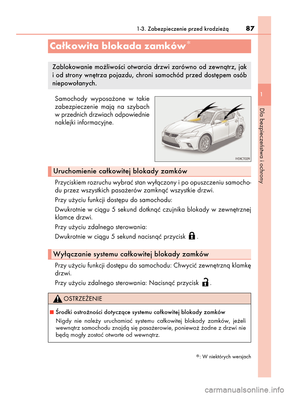 Lexus CT200h 2017  Instrukcja Obsługi (in Polish) Samochody  wyposa˝one  w takie
zabezpieczenie  majà  na  szybach
w przednich drzwiach odpowiednie
naklejki informacyjne.
Przyciskiem rozruchu wybraç stan wy∏àczony i po opuszczeniu samocho-
du p