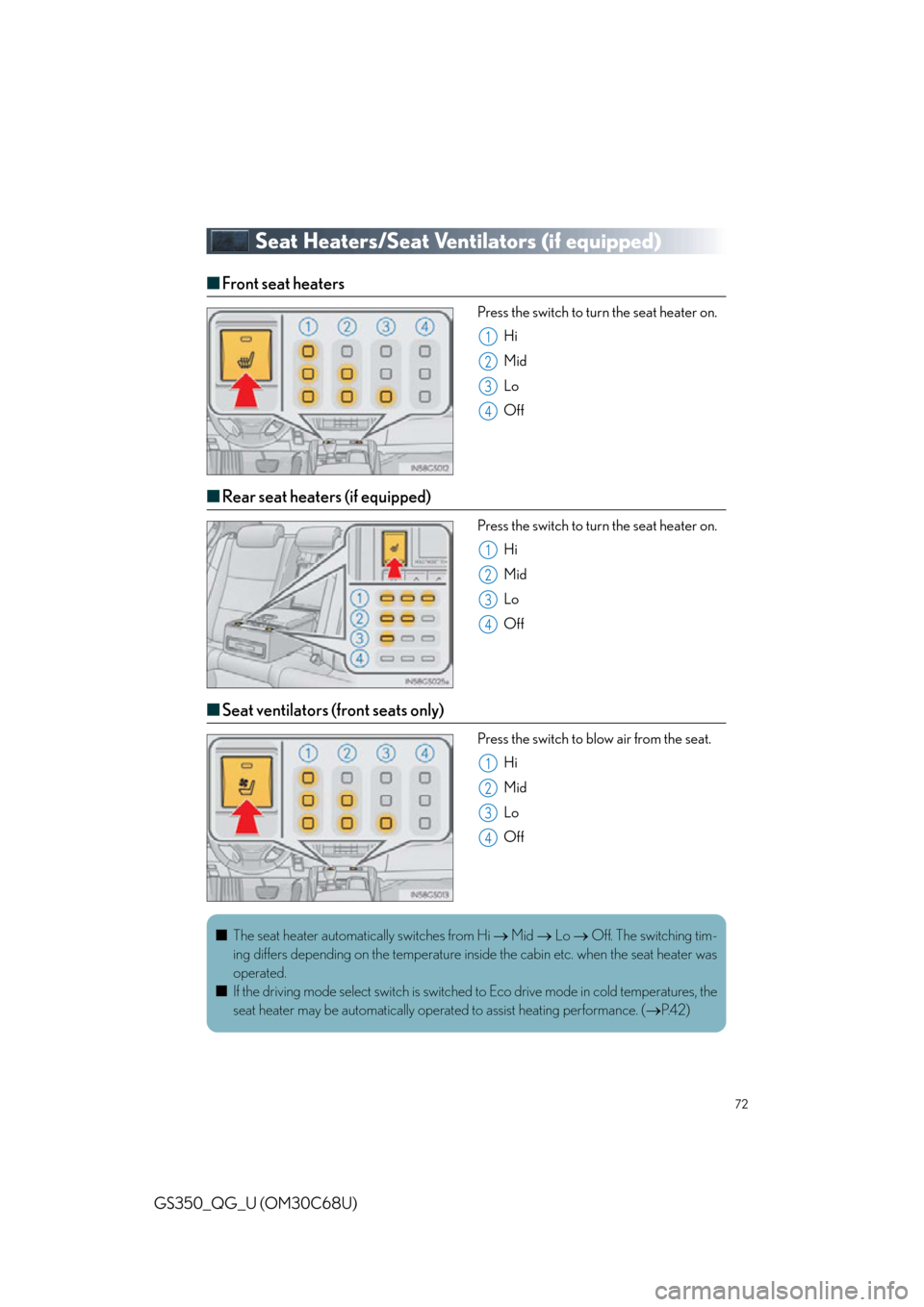 Lexus GS350 2013  Opening, closing and locking the doors and trunk / LEXUS 2013 GS350 QUICK GUIDE  (OM30C68U) Manual PDF 72
GS350_QG_U (OM30C68U)
Seat Heaters/Seat Ventilators (if equipped)
■Front seat heaters
Press the switch to turn the seat heater on.
Hi
Mid
Lo
Off
■Rear seat heaters (if equipped)
Press the switc